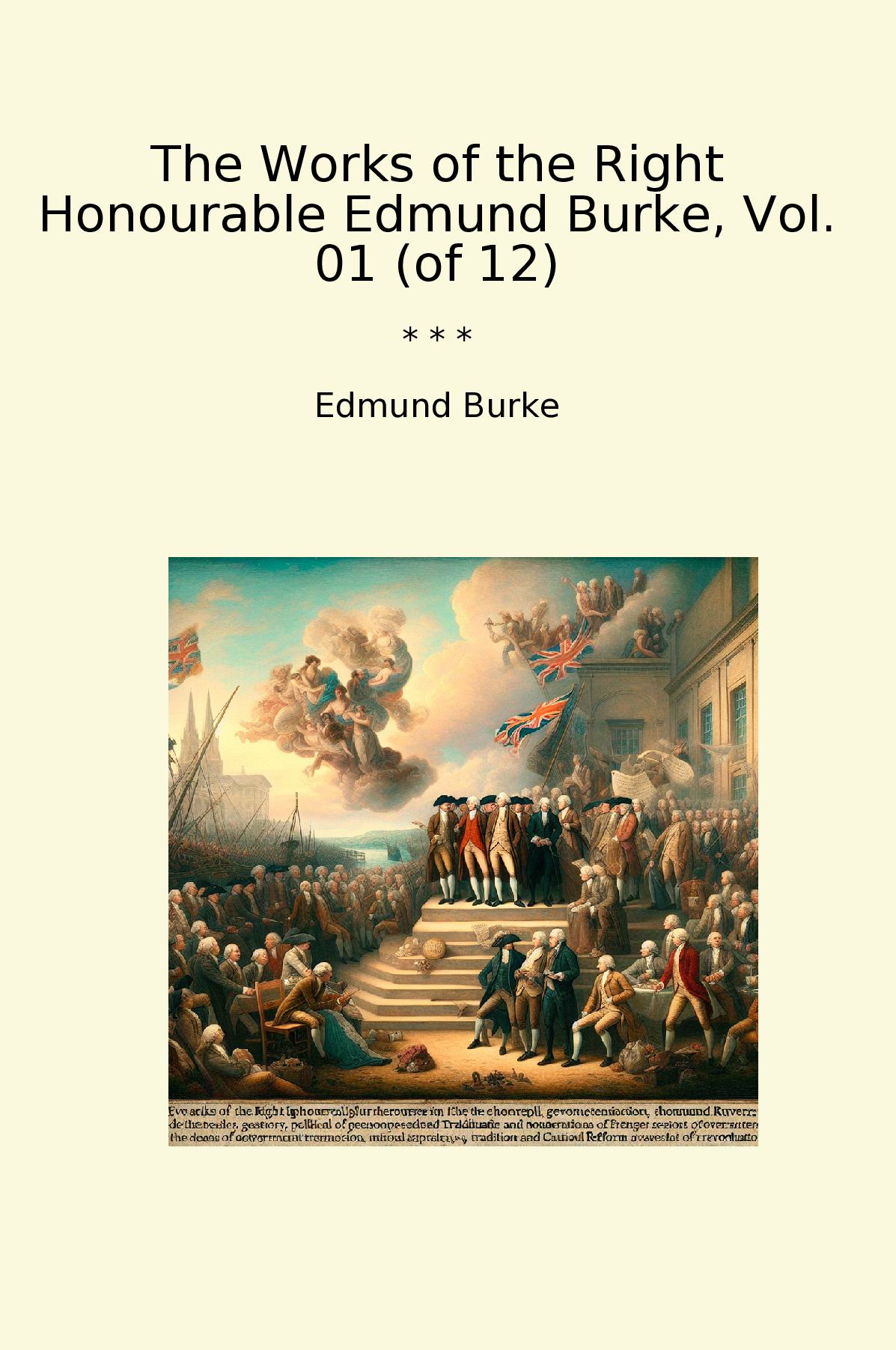 The Works of the Right Honourable Edmund Burke, Vol. 01 (of 12)