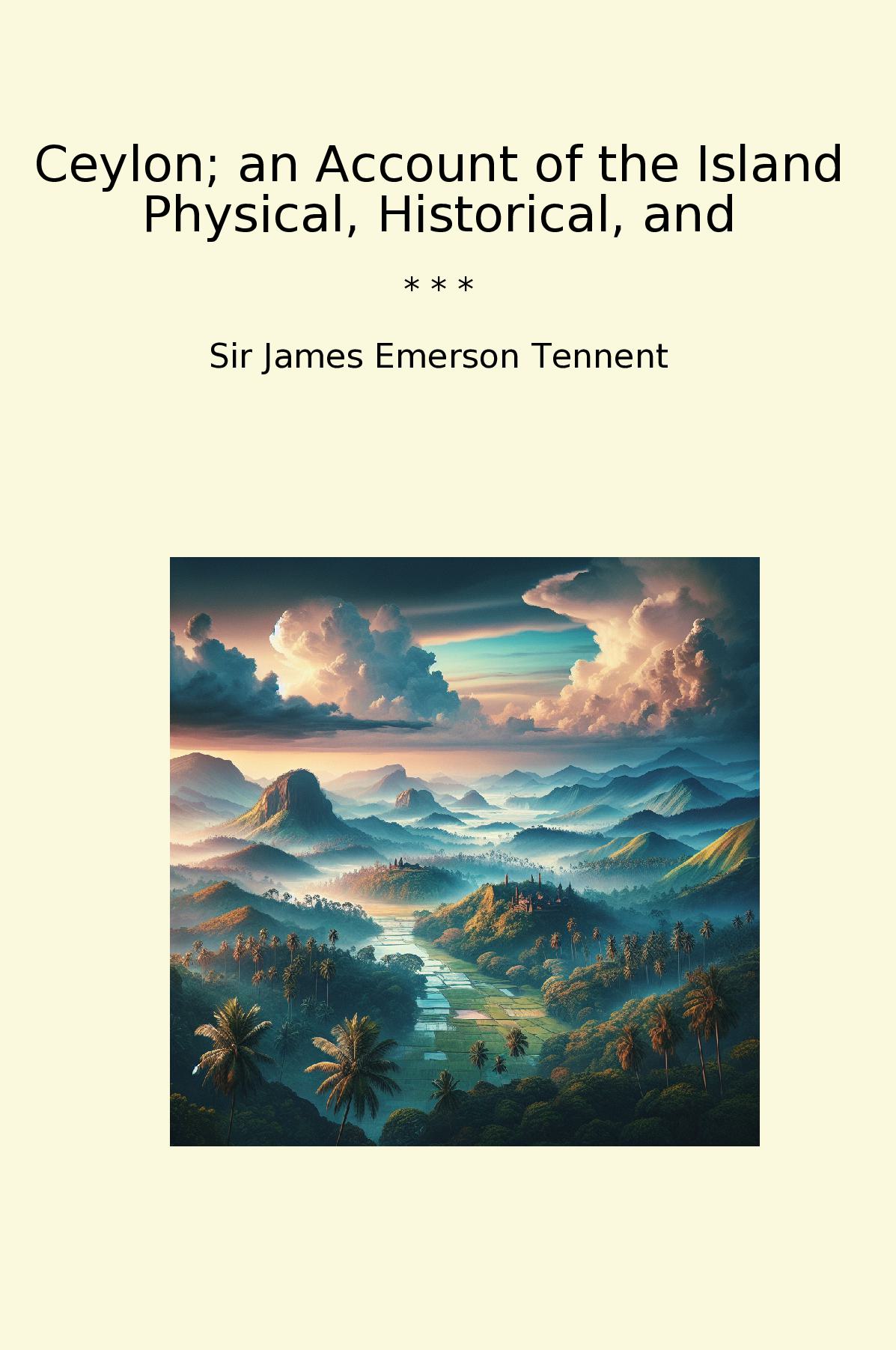 Ceylon; an Account of the Island Physical, Historical, and