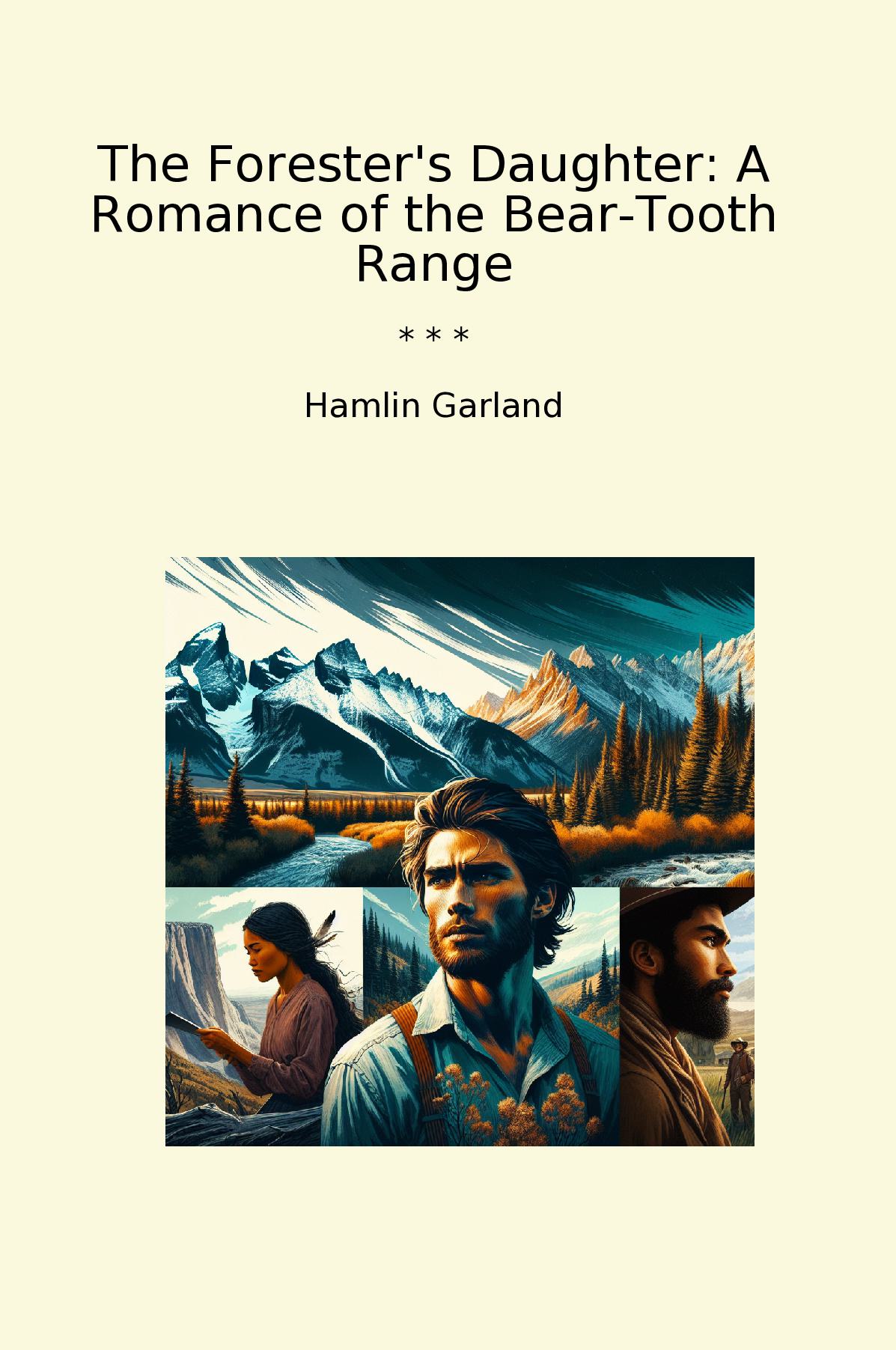 The Forester's Daughter: A Romance of the Bear-Tooth Range