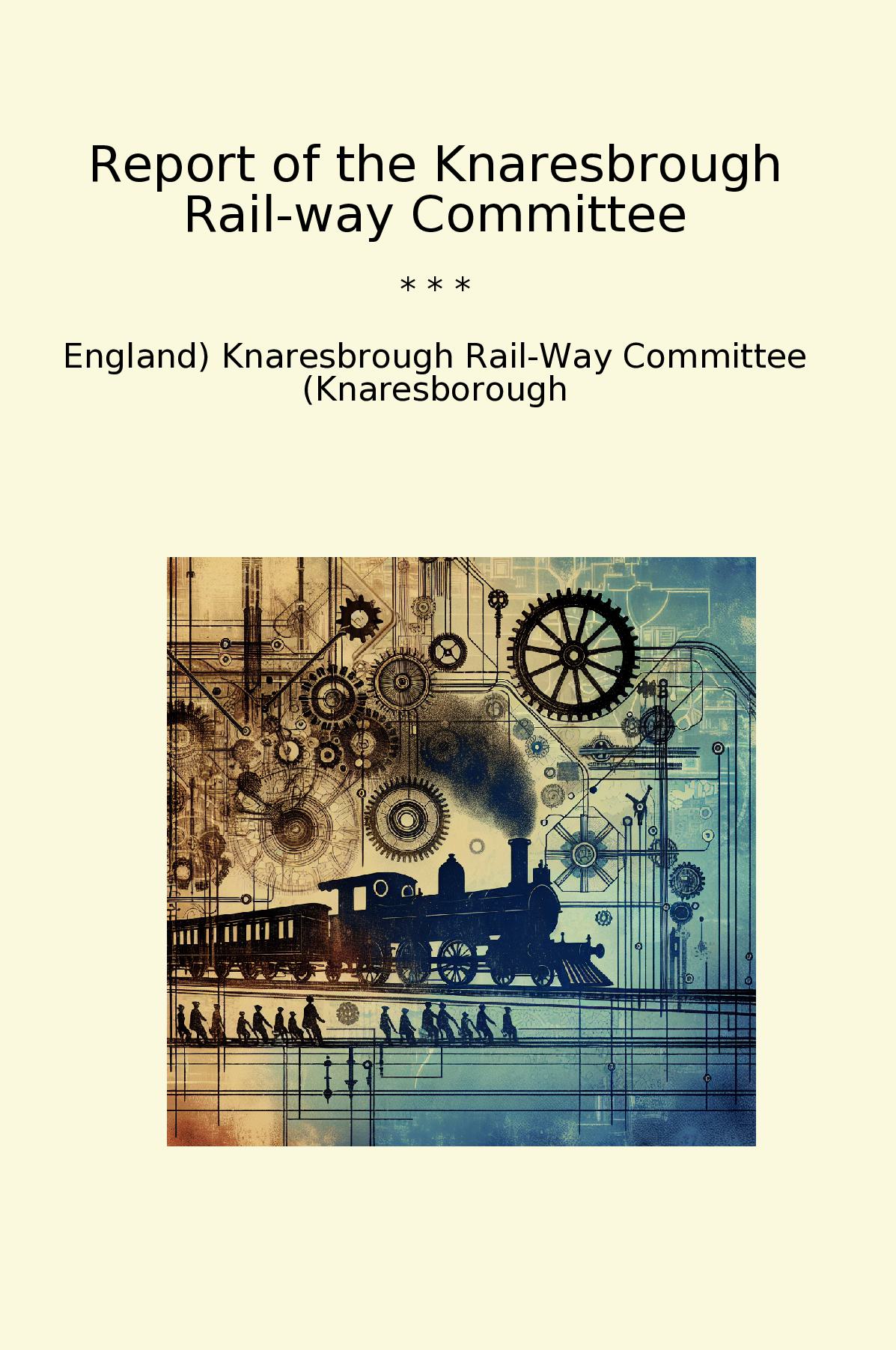 Report of the Knaresbrough Rail-way Committee