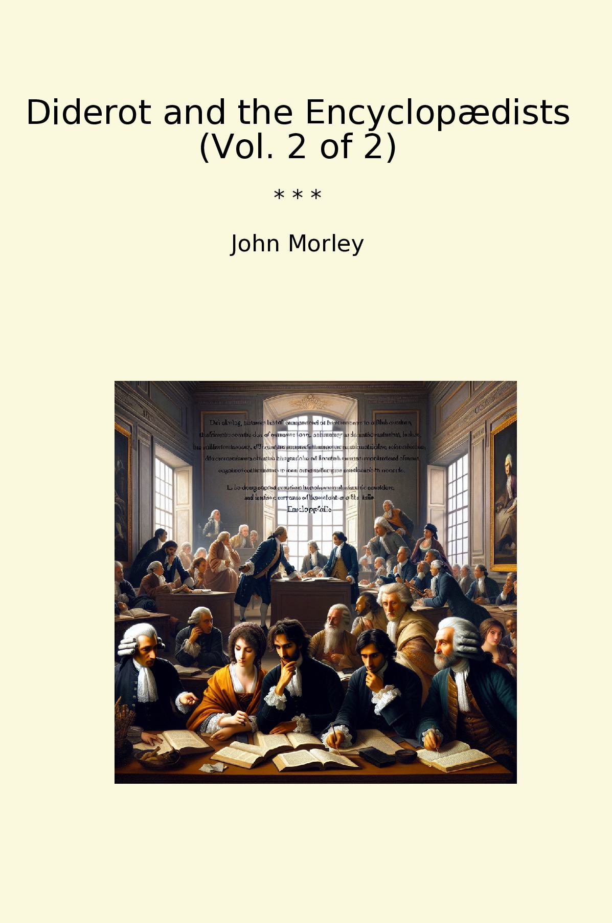 Diderot and the Encyclopædists (Vol. 2 of 2)