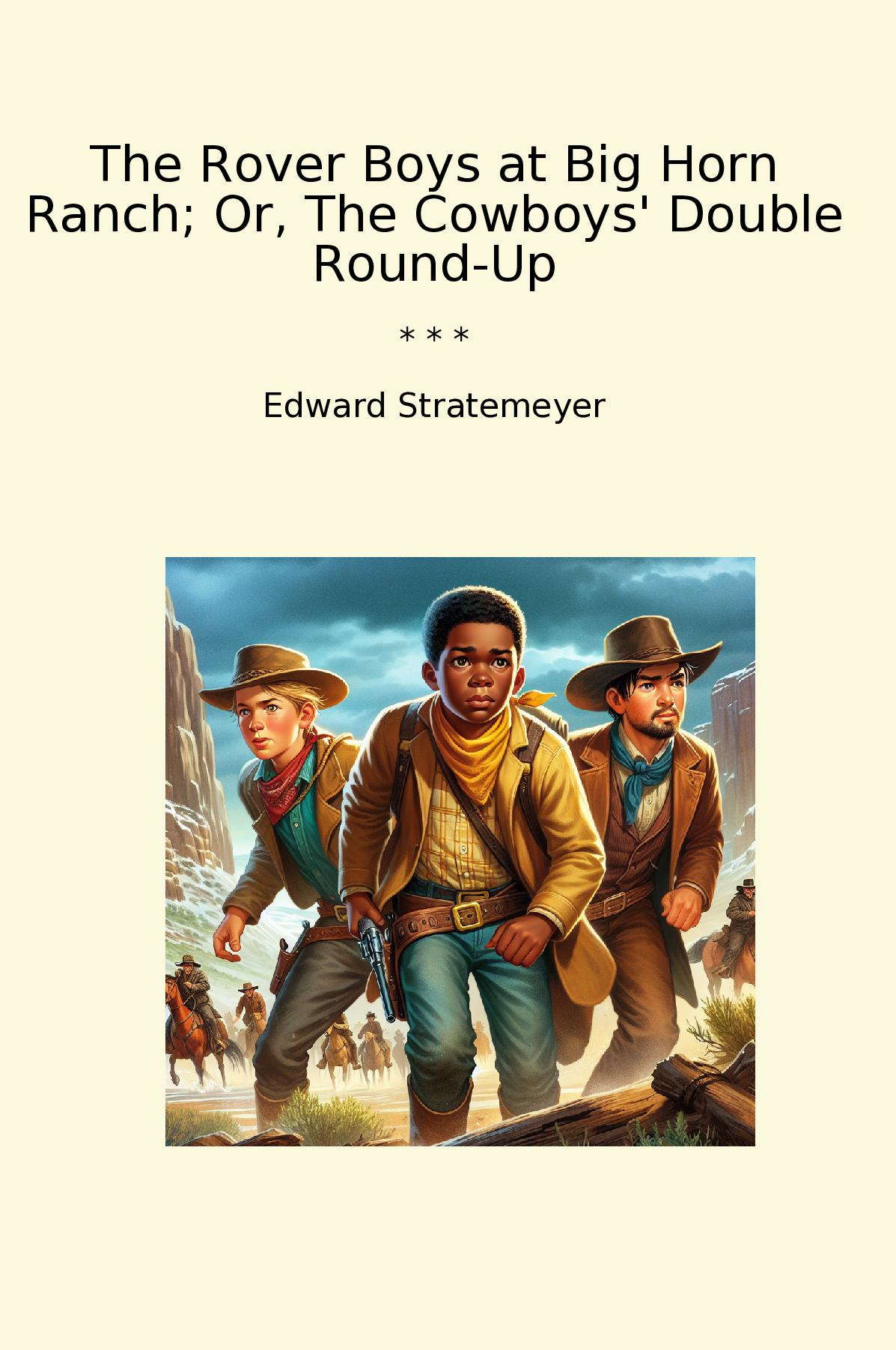 The Rover Boys at Big Horn Ranch; Or, The Cowboys' Double Round-Up