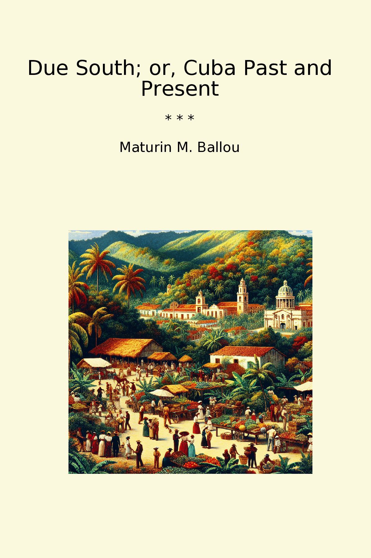 Due South; or, Cuba Past and Present
