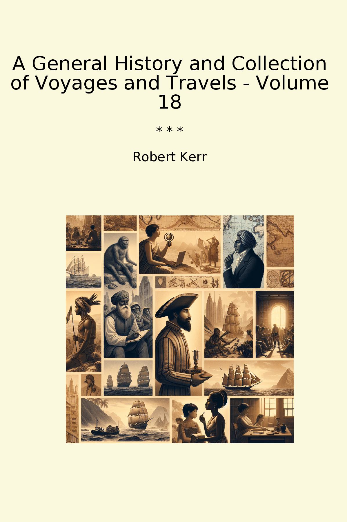 A General History and Collection of Voyages and Travels - Volume 18