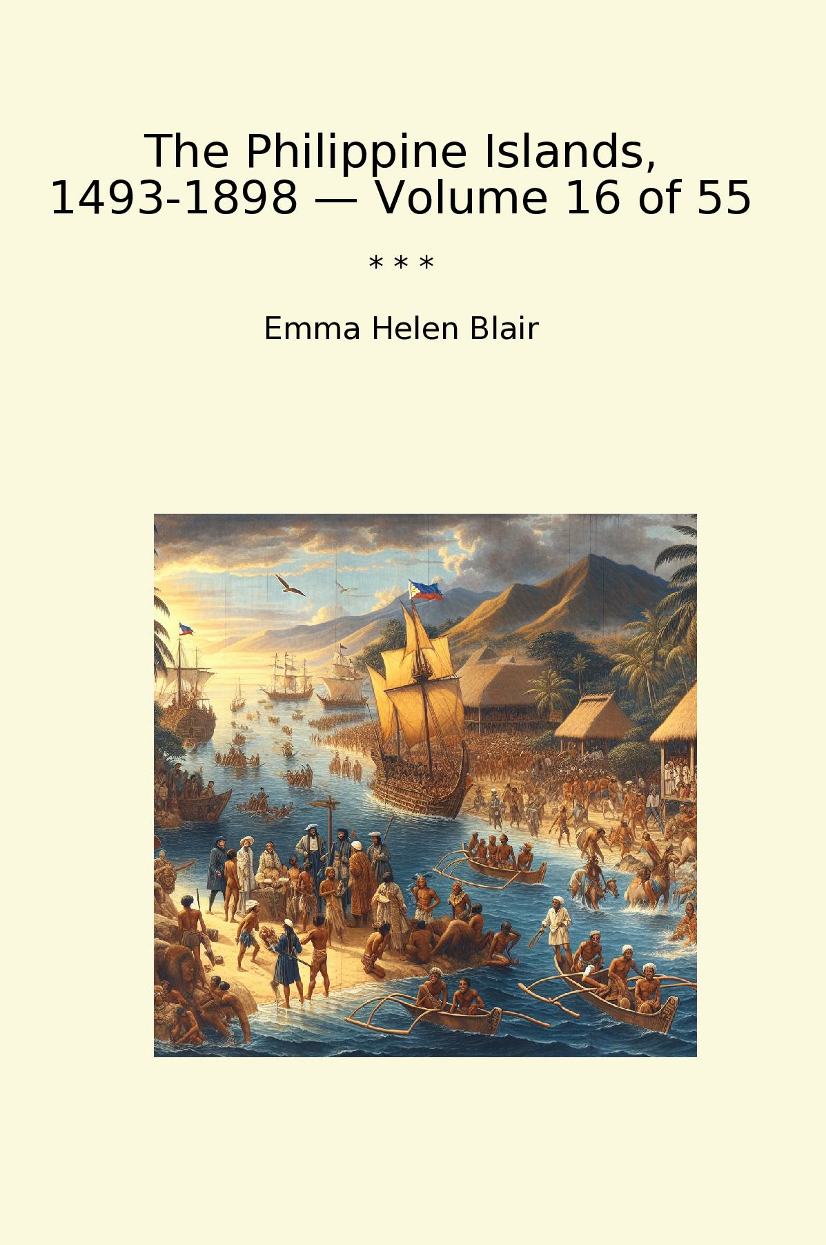 The Philippine Islands, 1493-1898 — Volume 16 of 55