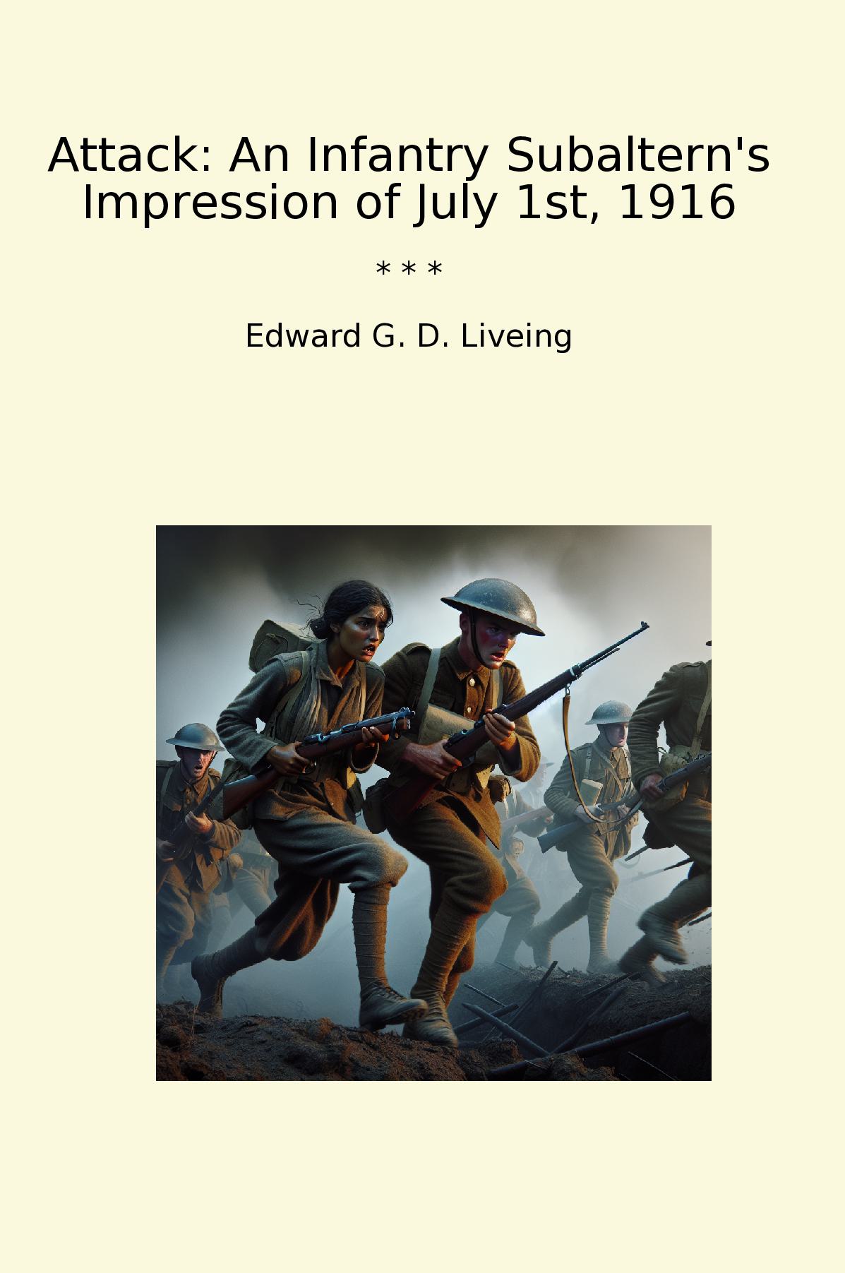 Attack: An Infantry Subaltern's Impression of July 1st, 1916