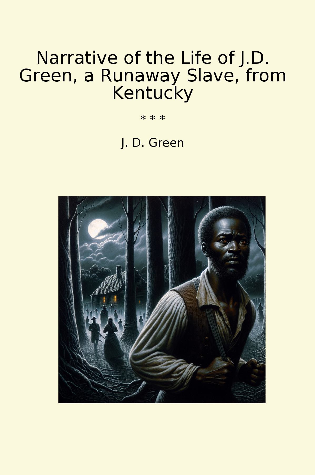 Narrative of the Life of J.D. Green, a Runaway Slave, from Kentucky