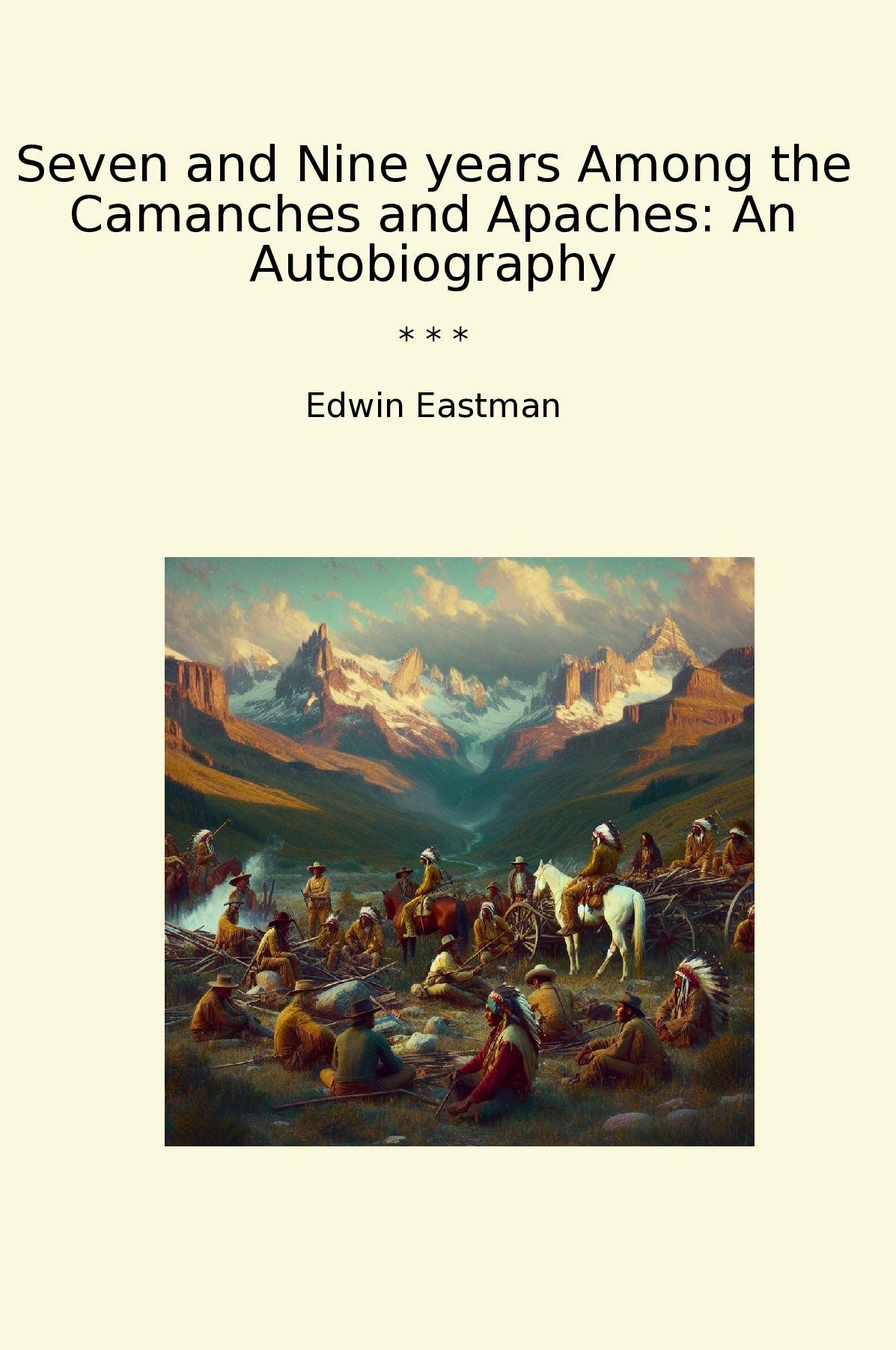 Seven and Nine years Among the Camanches and Apaches: An Autobiography