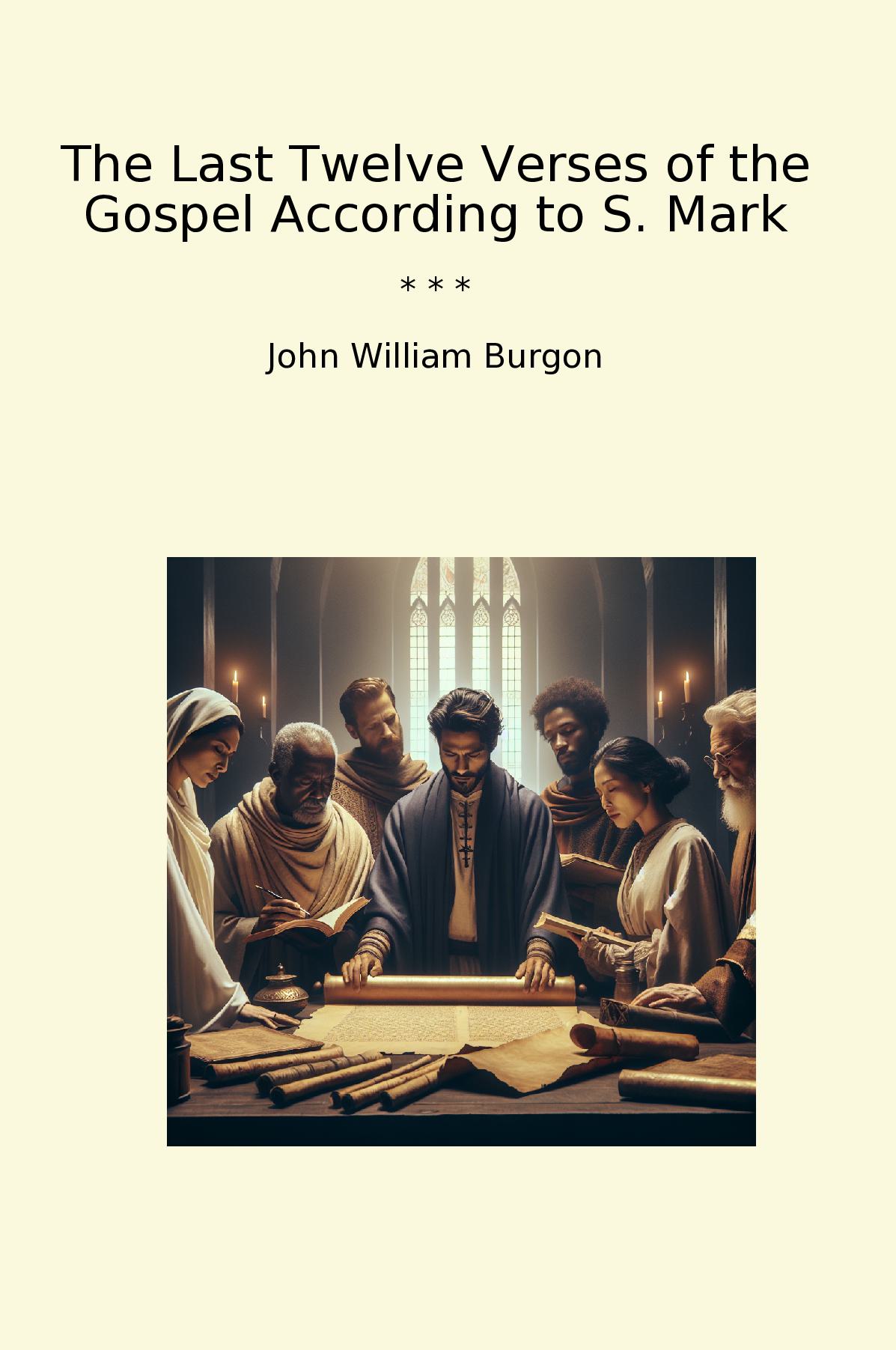 The Last Twelve Verses of the Gospel According to S. Mark