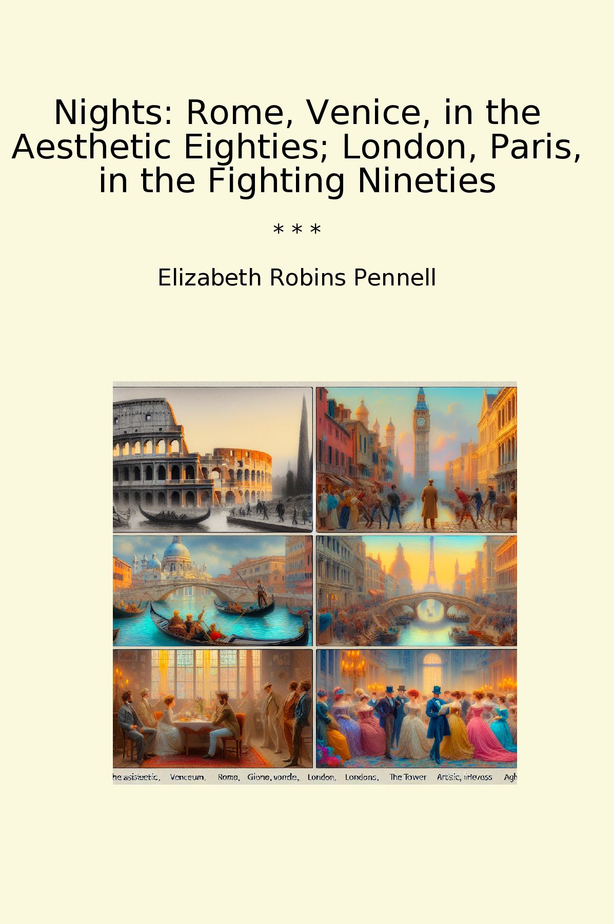 Nights: Rome, Venice, in the Aesthetic Eighties; London, Paris, in the Fighting Nineties