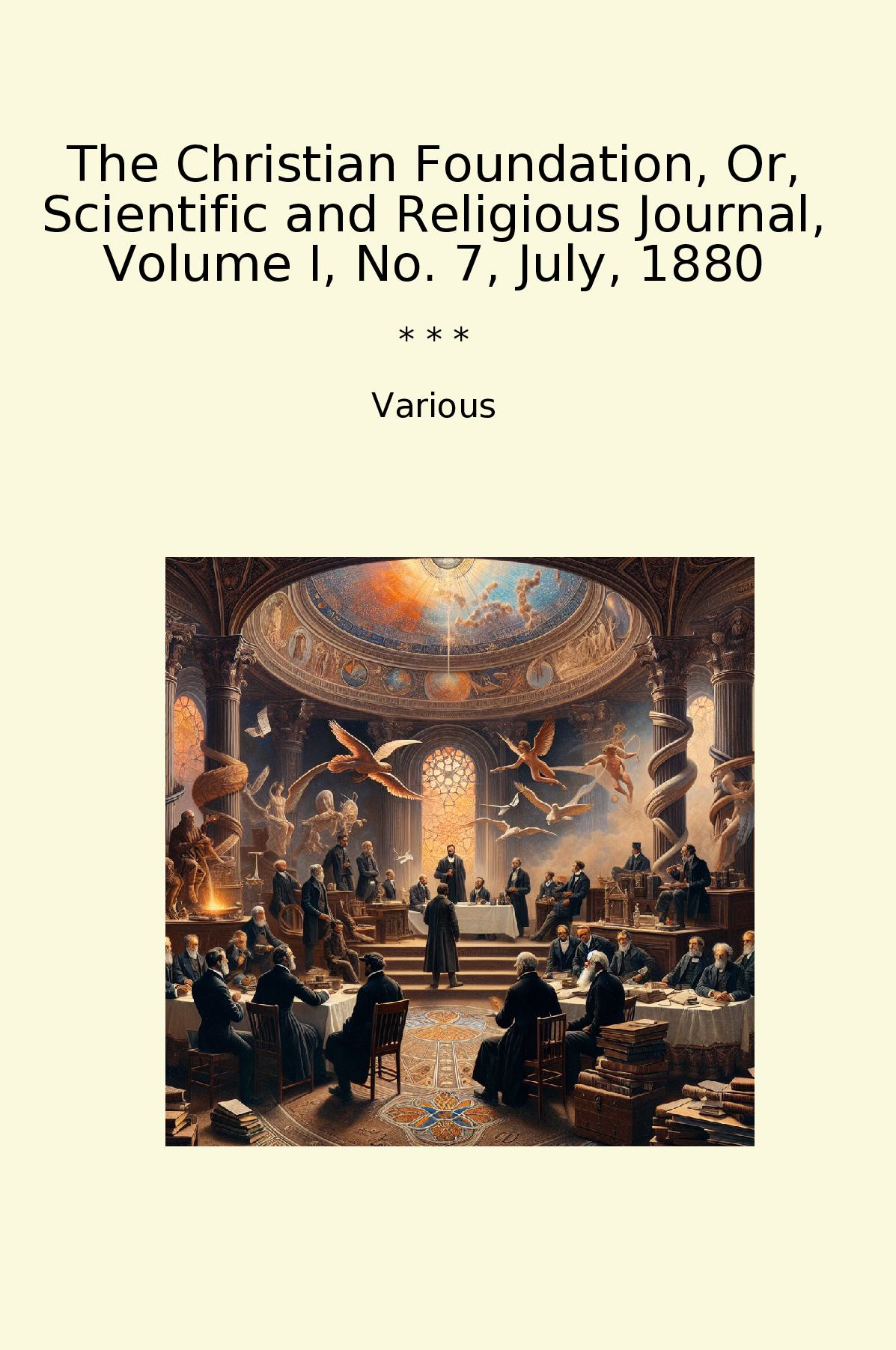 The Christian Foundation, Or, Scientific and Religious Journal, Volume I, No. 7, July, 1880
