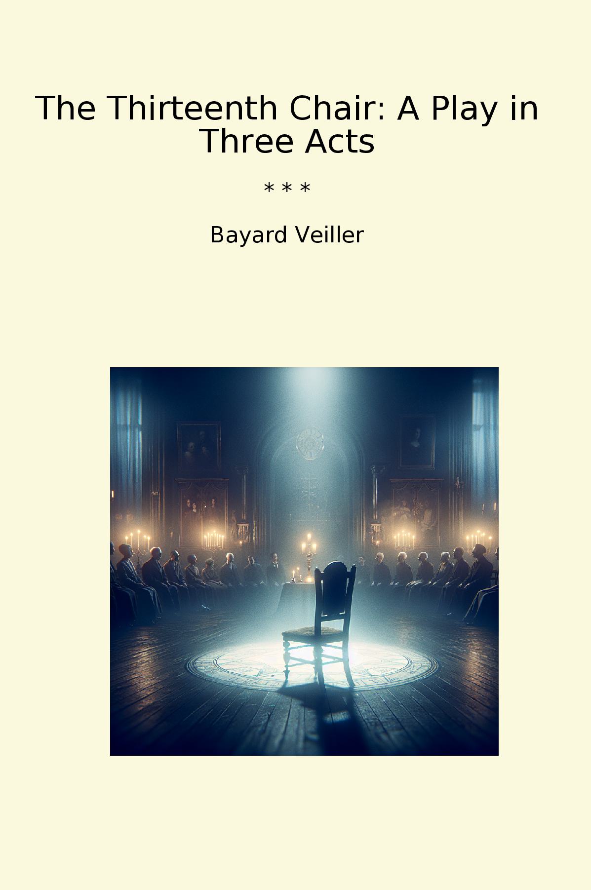 The Thirteenth Chair: A Play in Three Acts