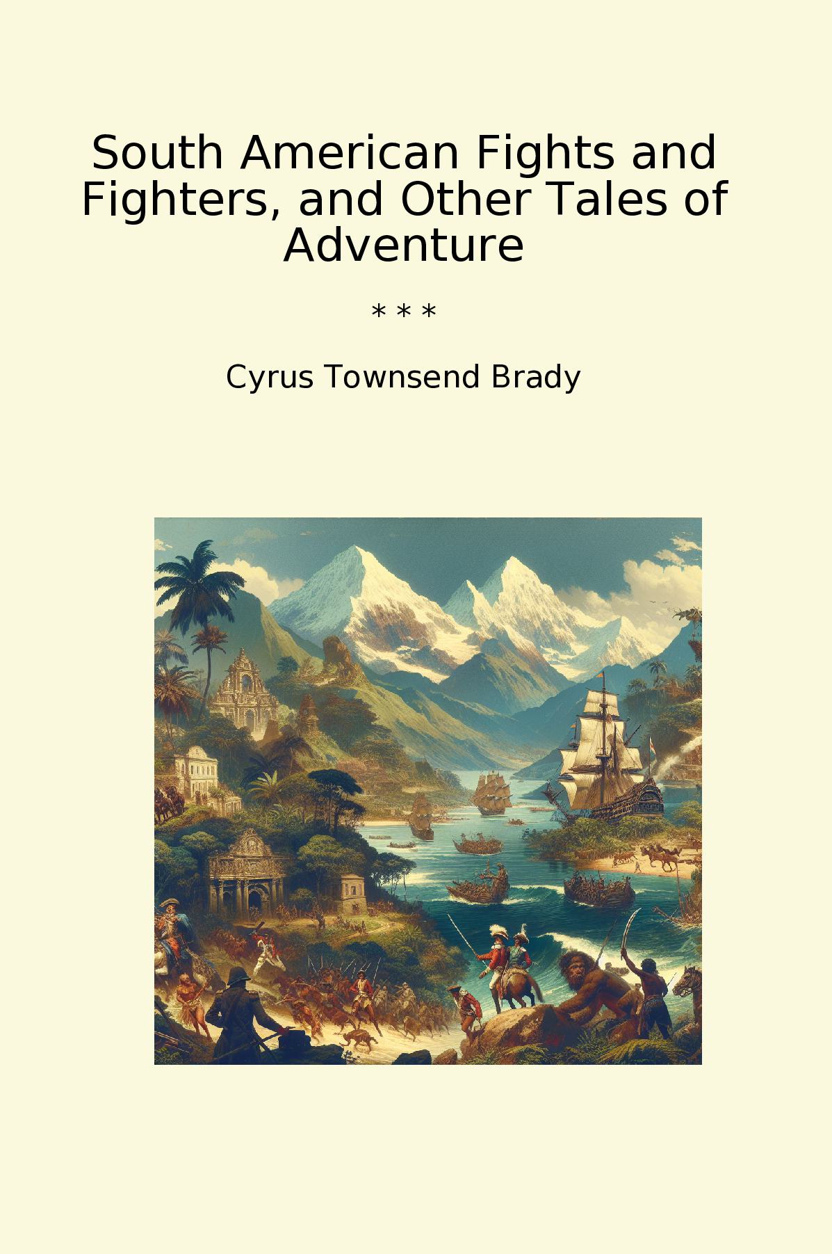 South American Fights and Fighters, and Other Tales of Adventure