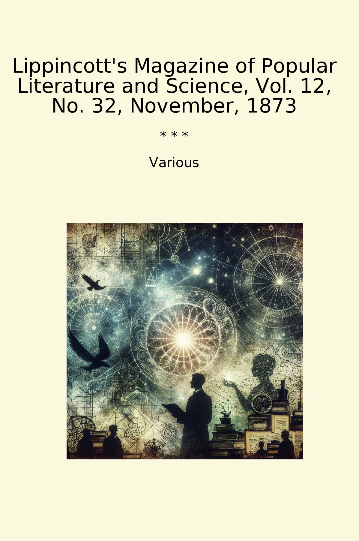Lippincott's Magazine of Popular Literature and Science, Vol. 12, No. 32, November, 1873
