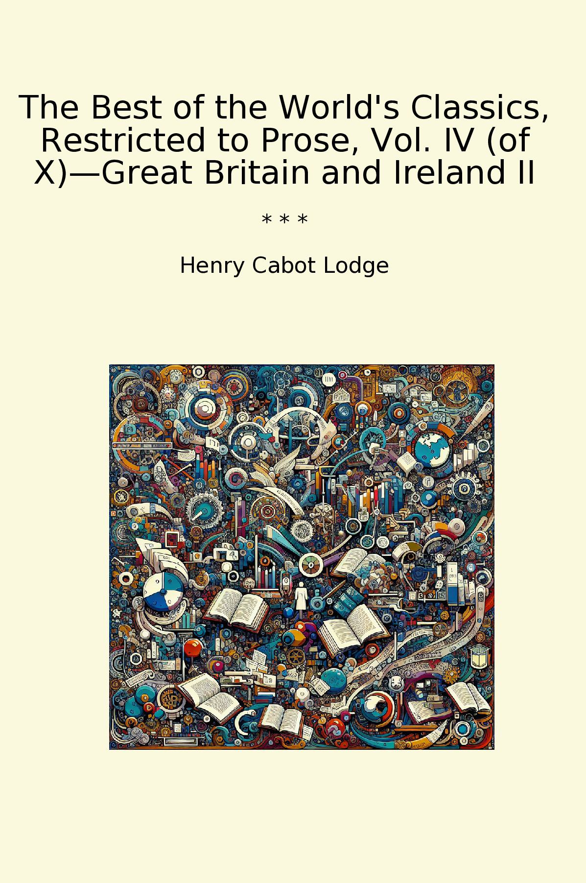The Best of the World's Classics, Restricted to Prose, Vol. IV (of X)—Great Britain and Ireland II