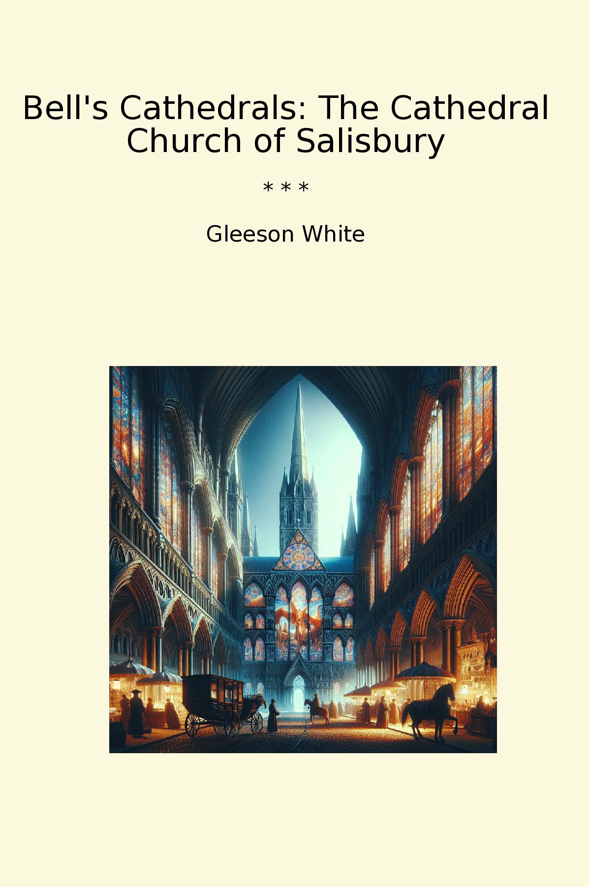 Bell's Cathedrals: The Cathedral Church of Salisbury