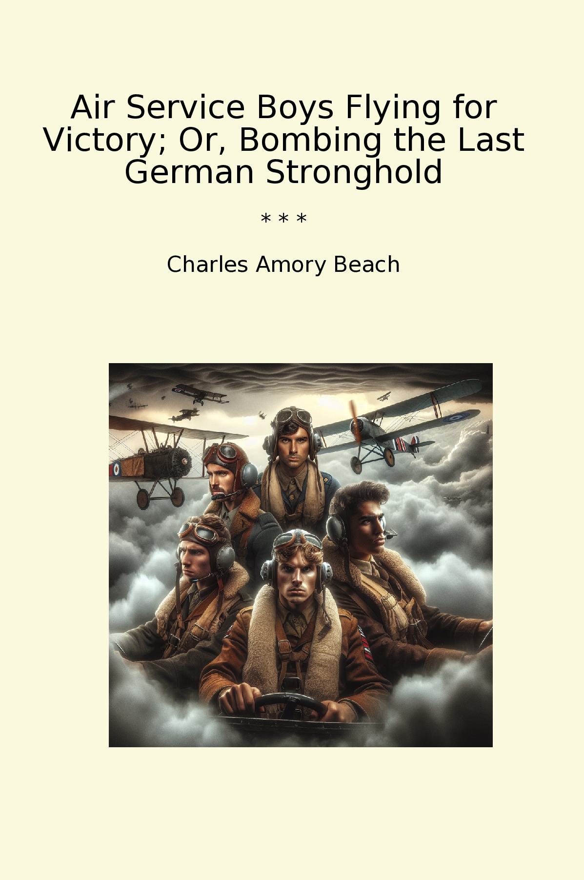Air Service Boys Flying for Victory; Or, Bombing the Last German Stronghold