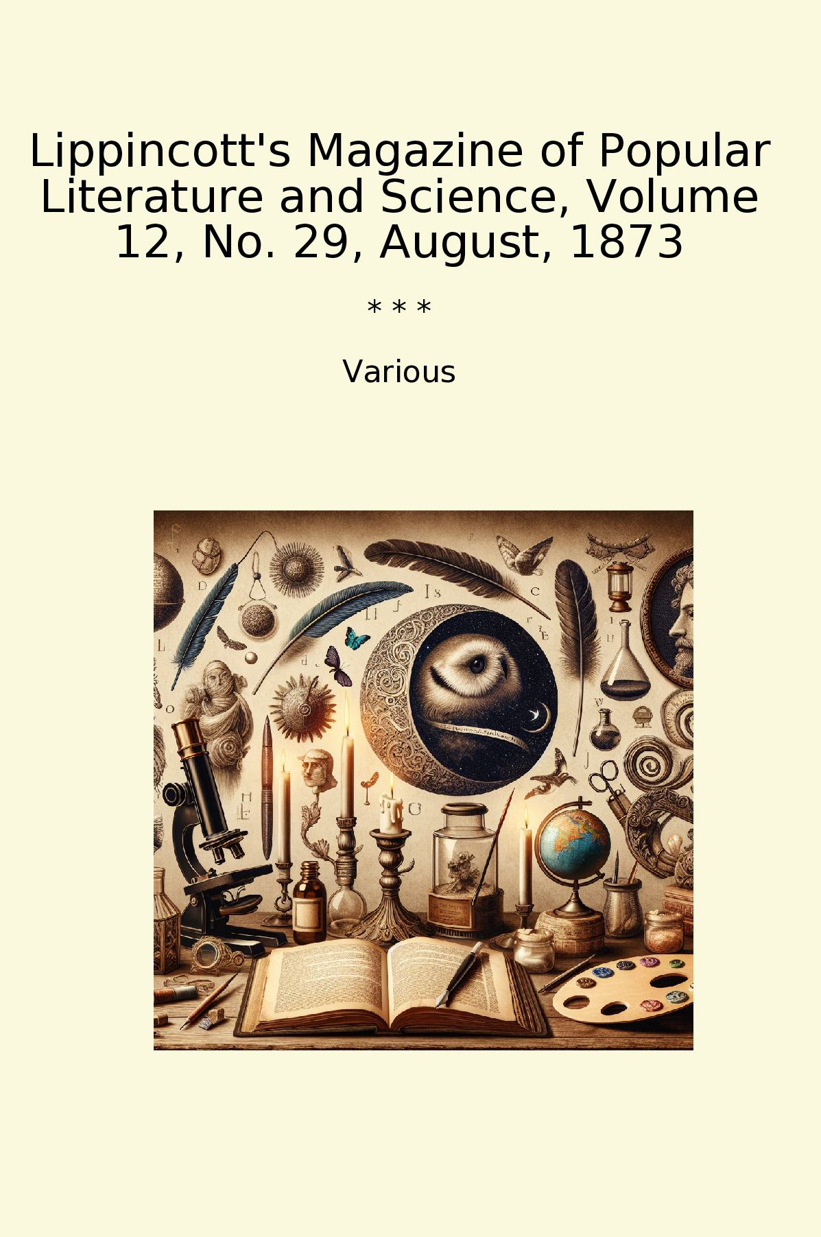 Lippincott's Magazine of Popular Literature and Science, Volume 12, No. 29, August, 1873