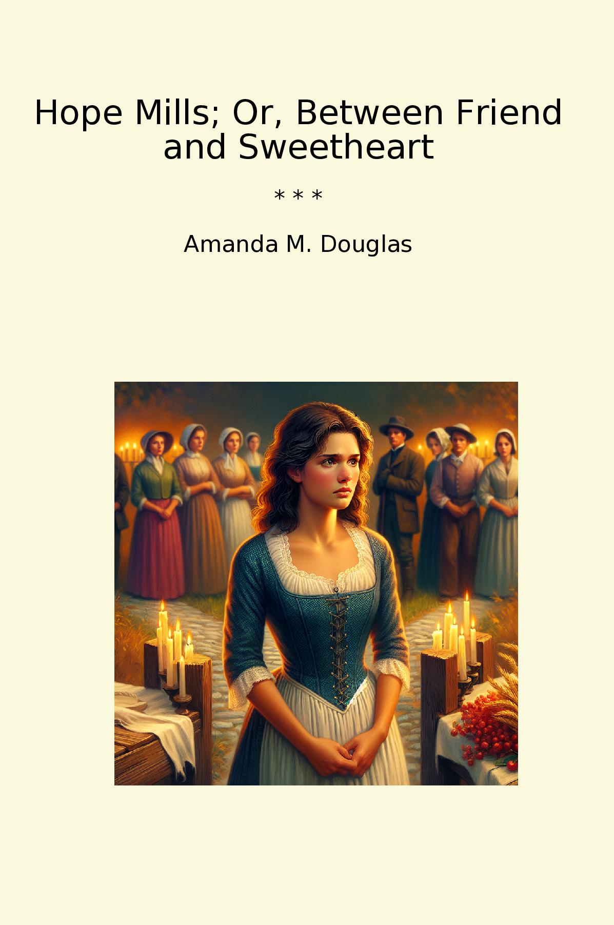 Hope Mills; Or, Between Friend and Sweetheart