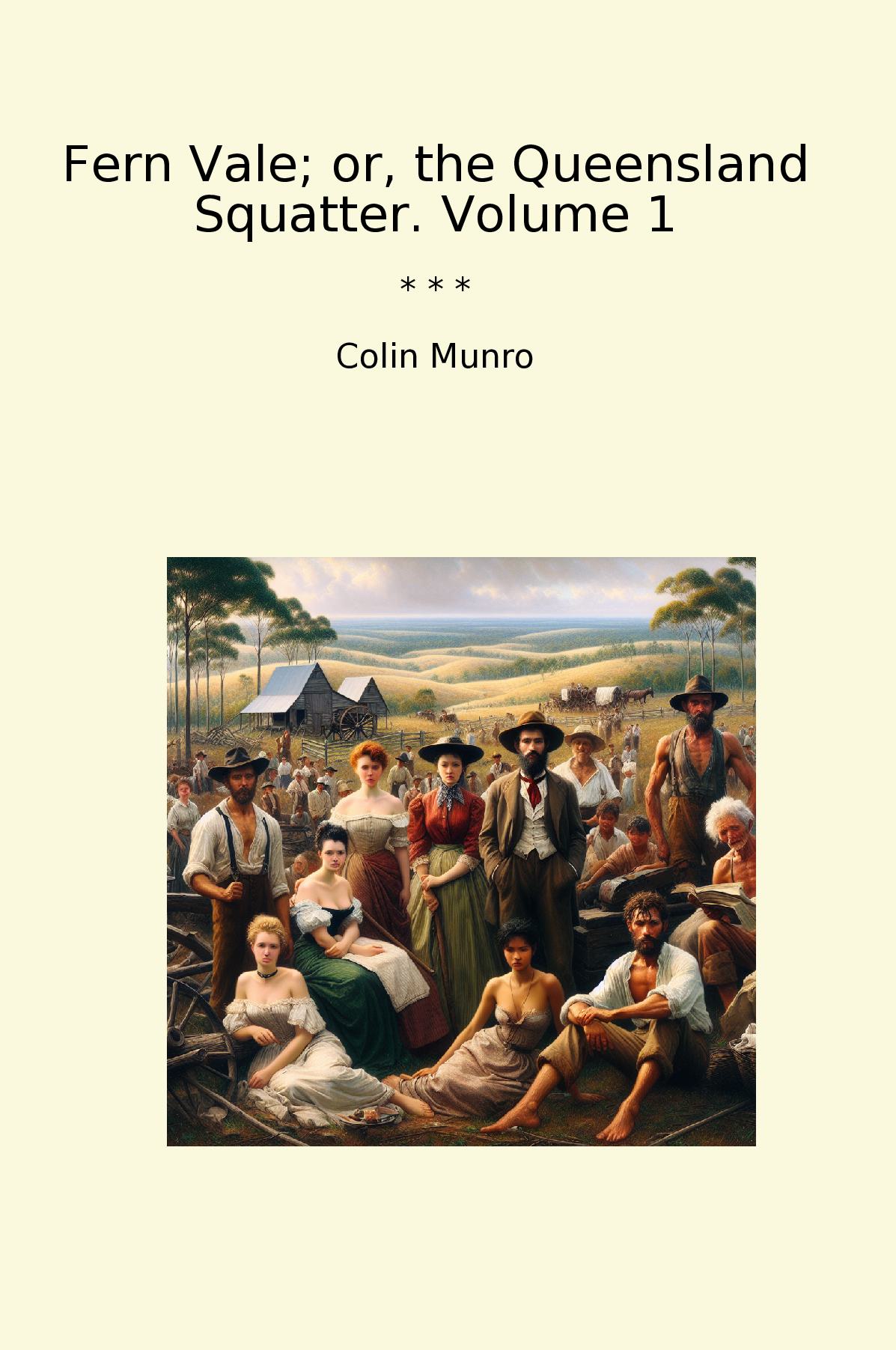 Fern Vale; or, the Queensland Squatter. Volume 1