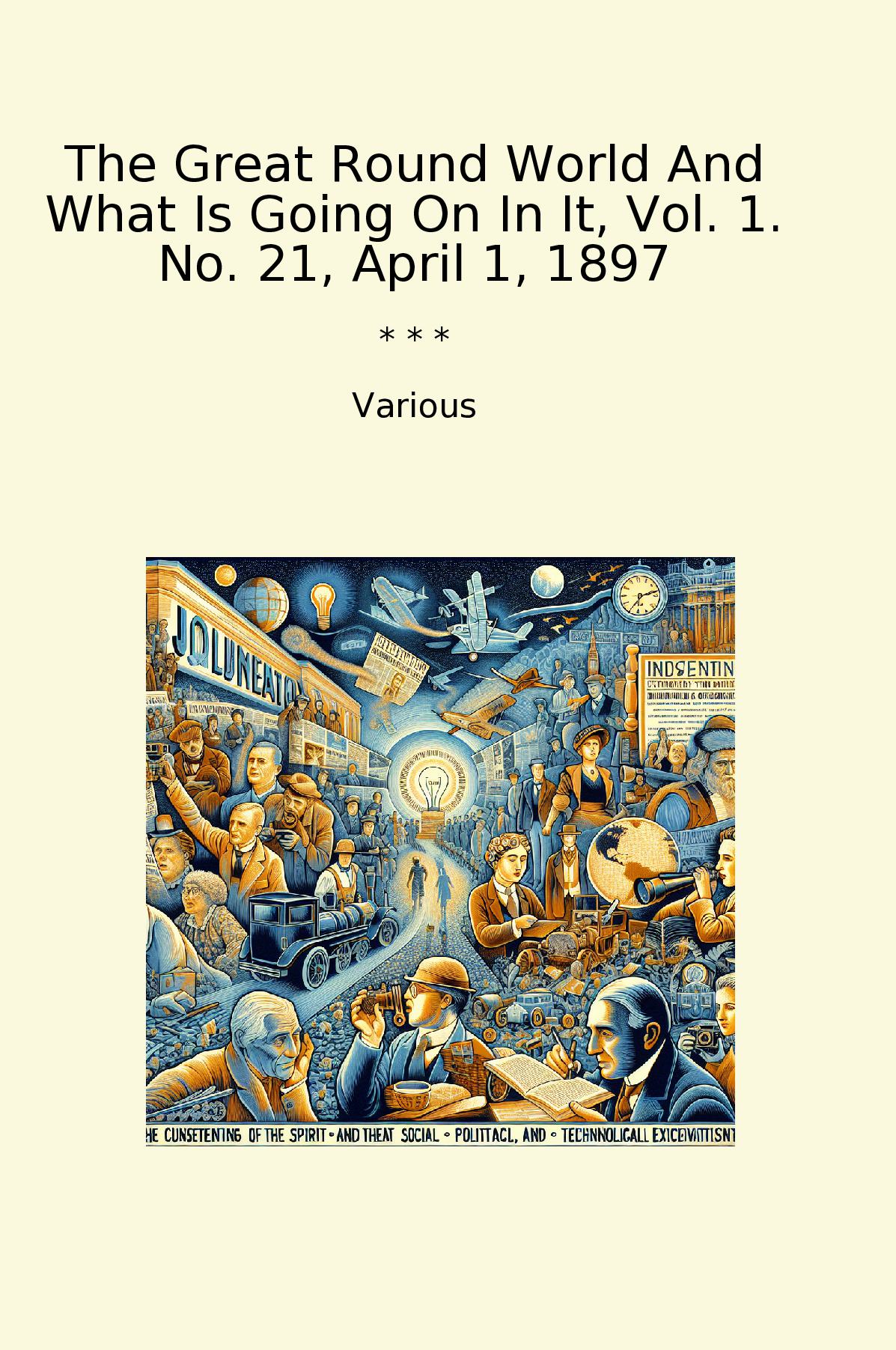 The Great Round World And What Is Going On In It, Vol. 1. No. 21, April 1, 1897