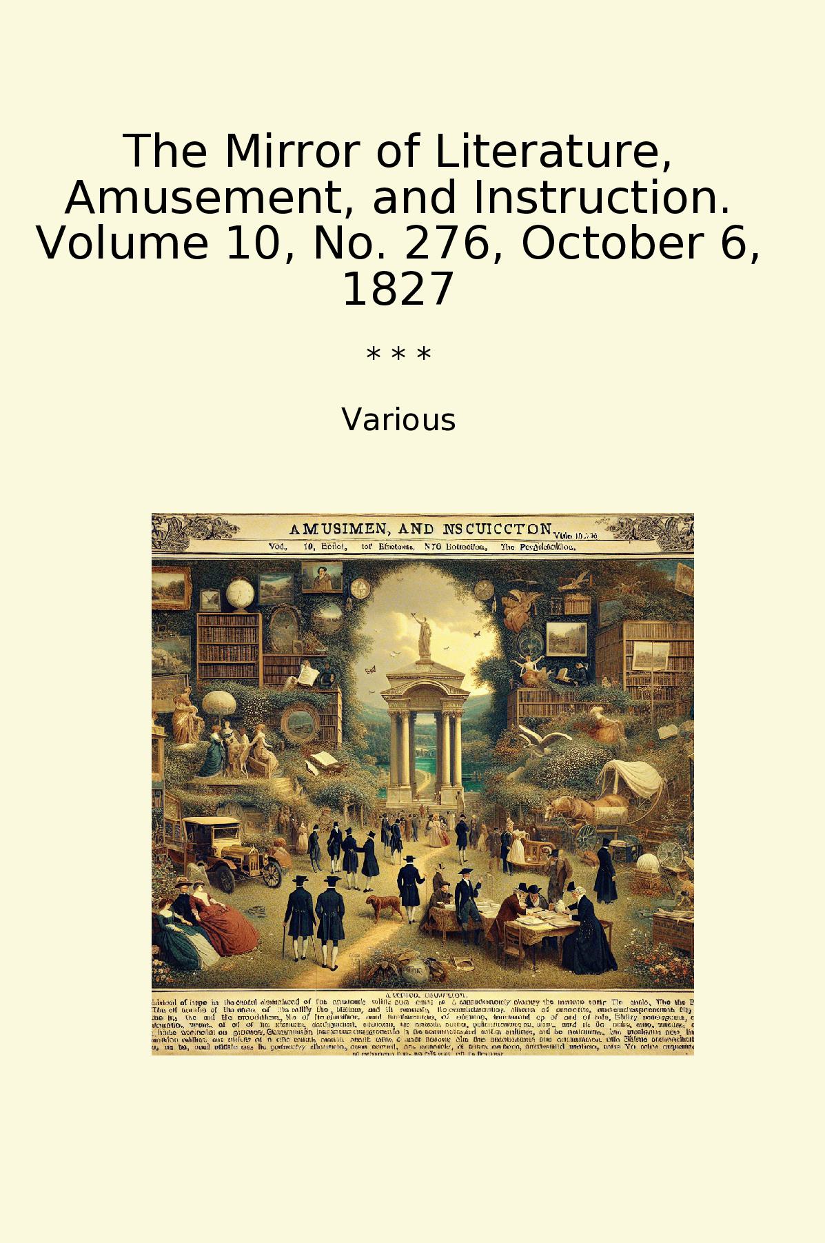 The Mirror of Literature, Amusement, and Instruction. Volume 10, No. 276, October 6, 1827