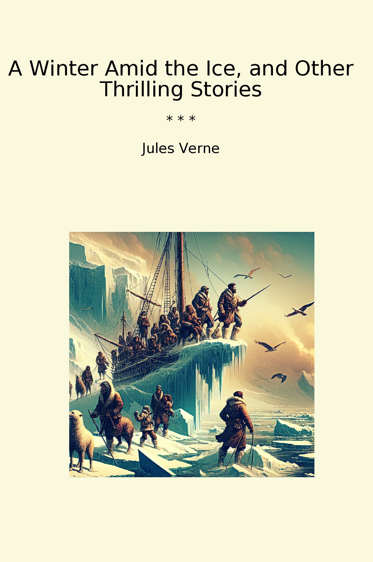 A Winter Amid the Ice, and Other Thrilling Stories