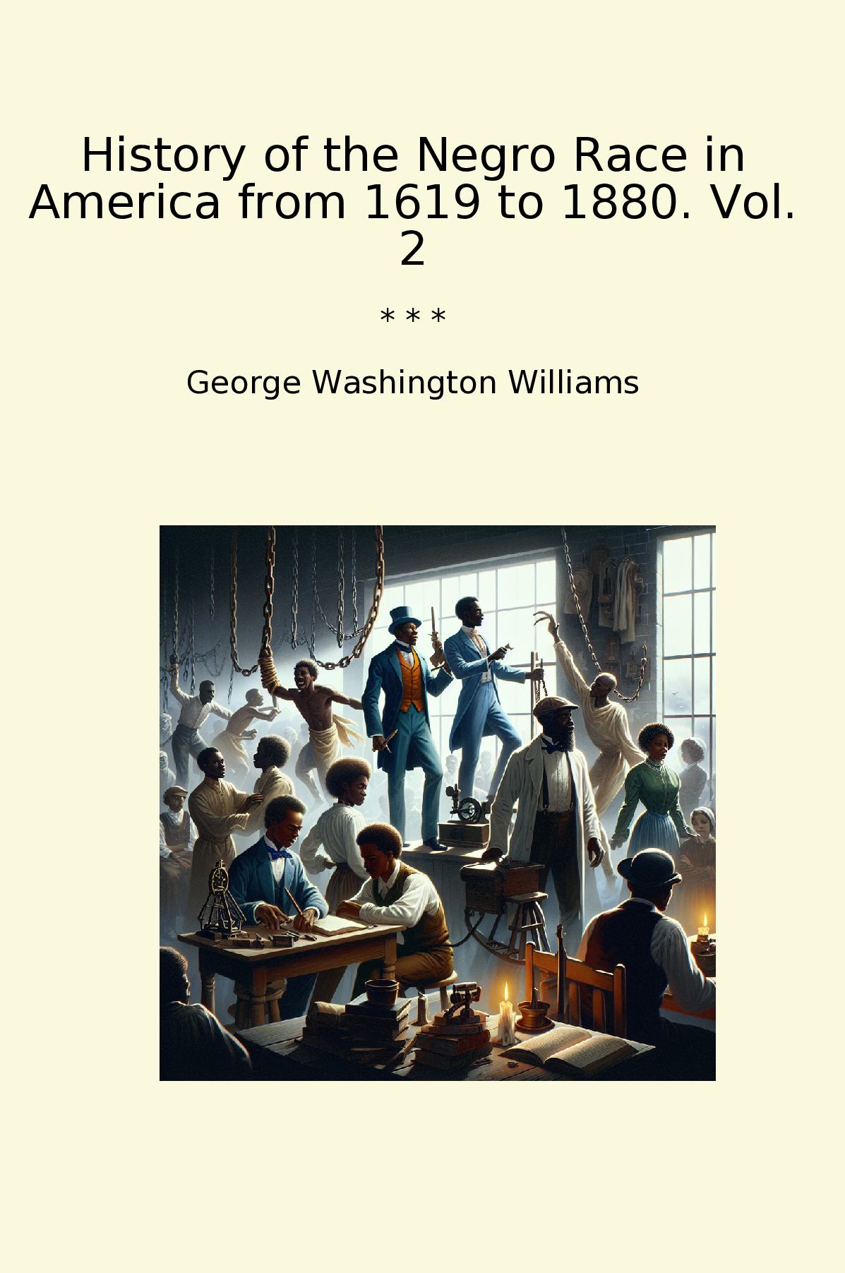 History of the Negro Race in America from 1619 to 1880. Vol. 2