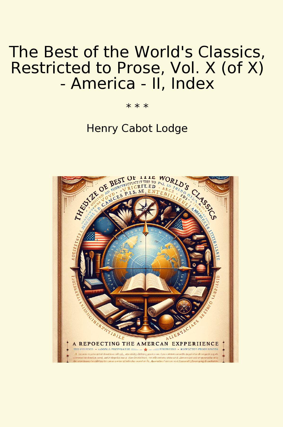 The Best of the World's Classics, Restricted to Prose, Vol. X (of X) - America - II, Index