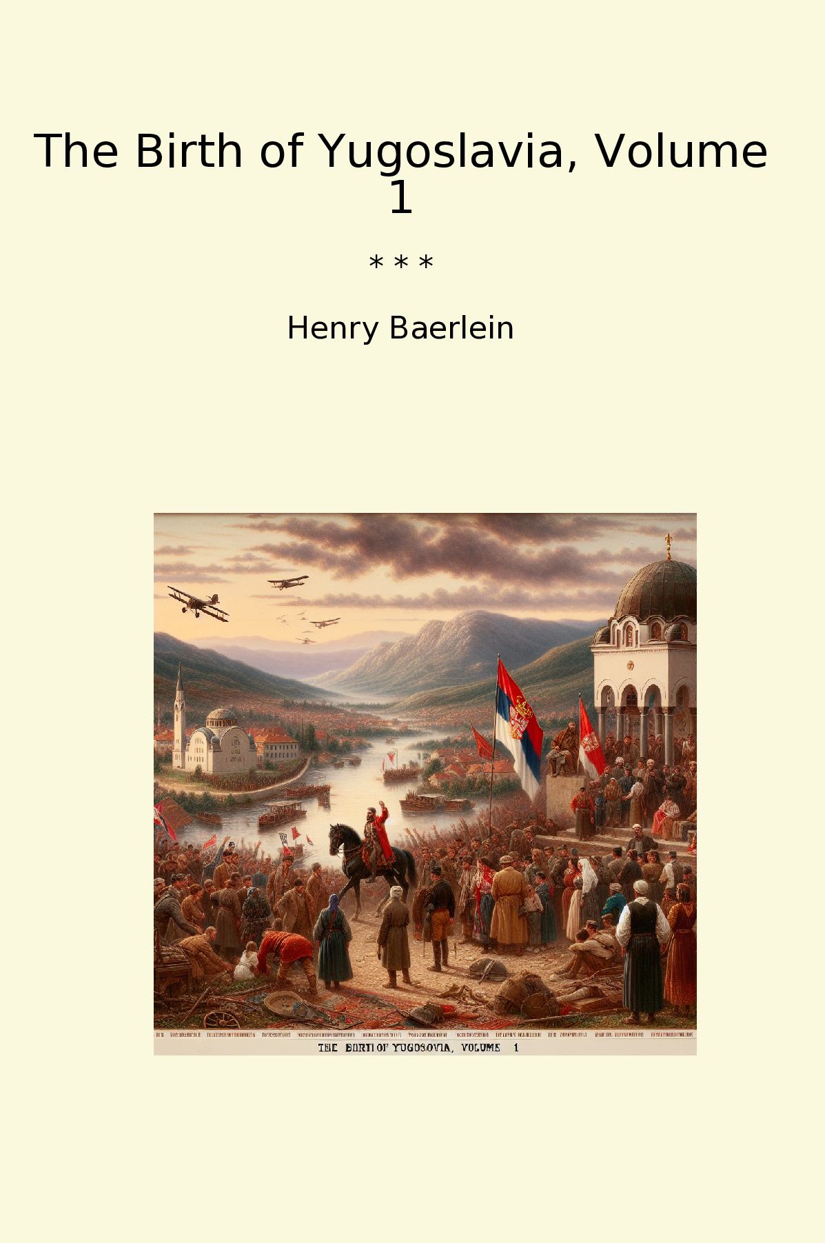 The Birth of Yugoslavia, Volume 1