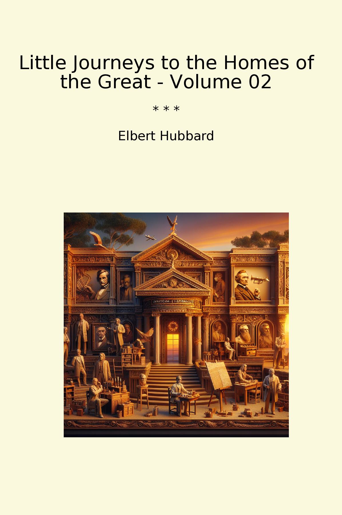 Little Journeys to the Homes of the Great - Volume 02