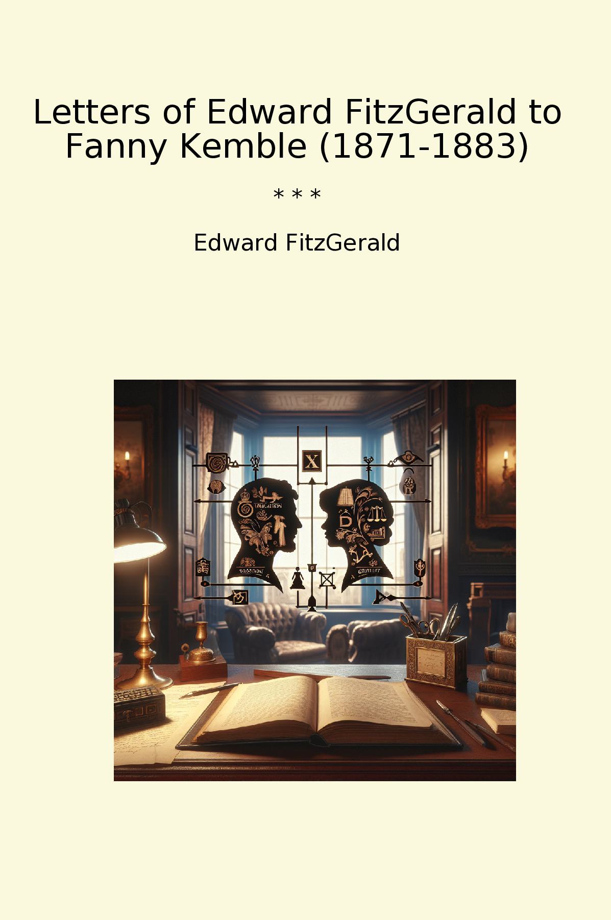 Letters of Edward FitzGerald to Fanny Kemble (1871-1883)