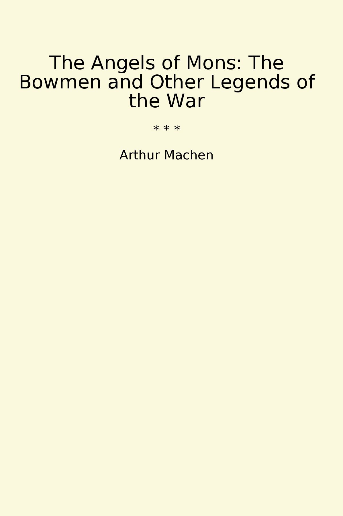 The Angels of Mons: The Bowmen and Other Legends of the War