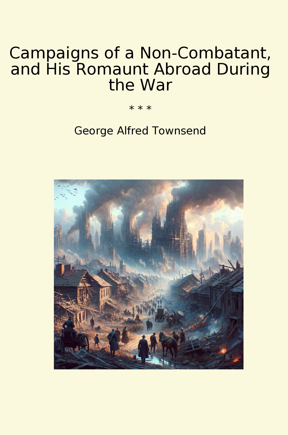 Campaigns of a Non-Combatant, and His Romaunt Abroad During the War