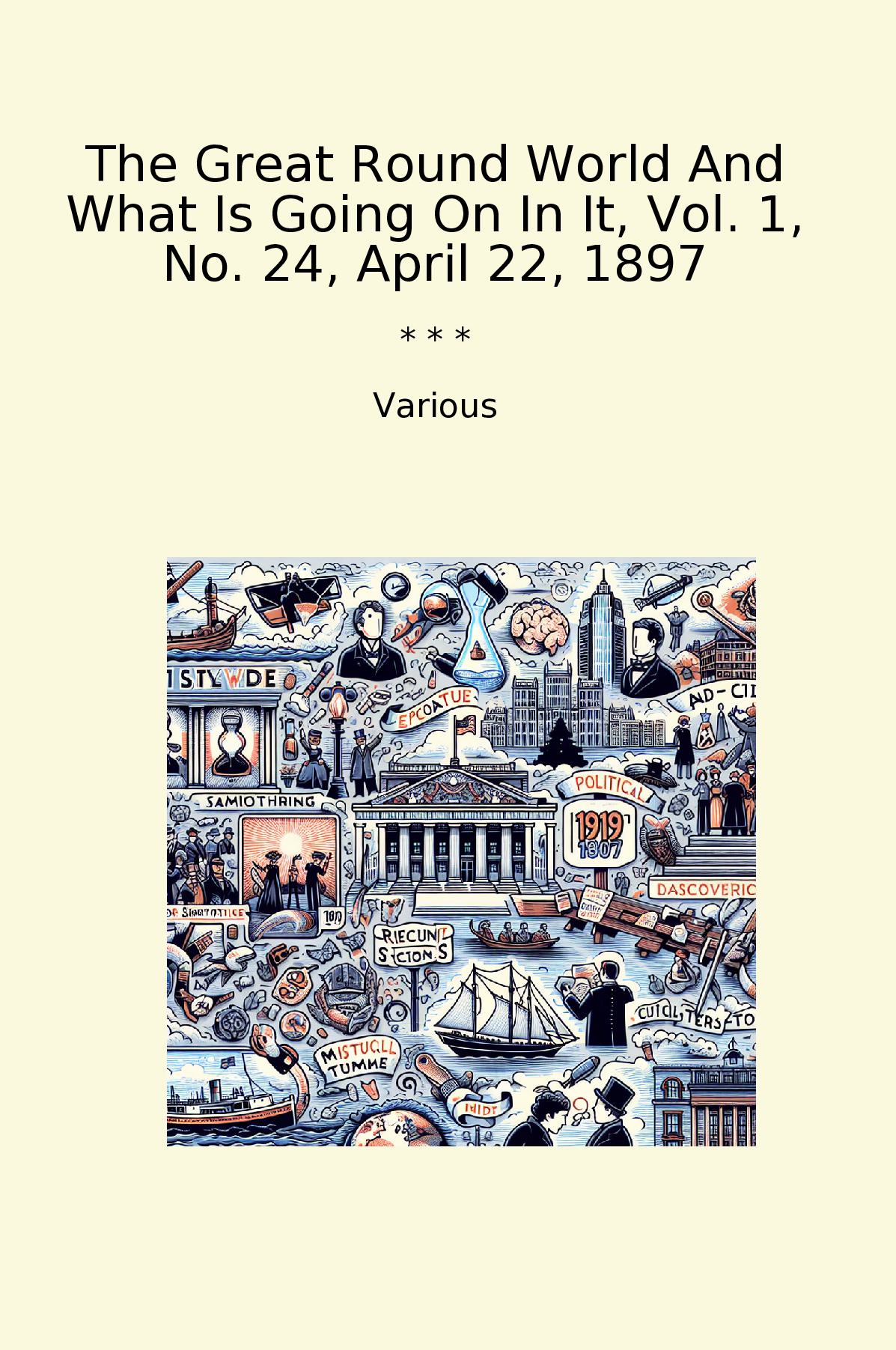 The Great Round World And What Is Going On In It, Vol. 1, No. 24, April 22, 1897