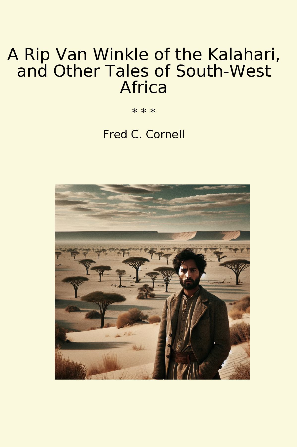 A Rip Van Winkle of the Kalahari, and Other Tales of South-West Africa