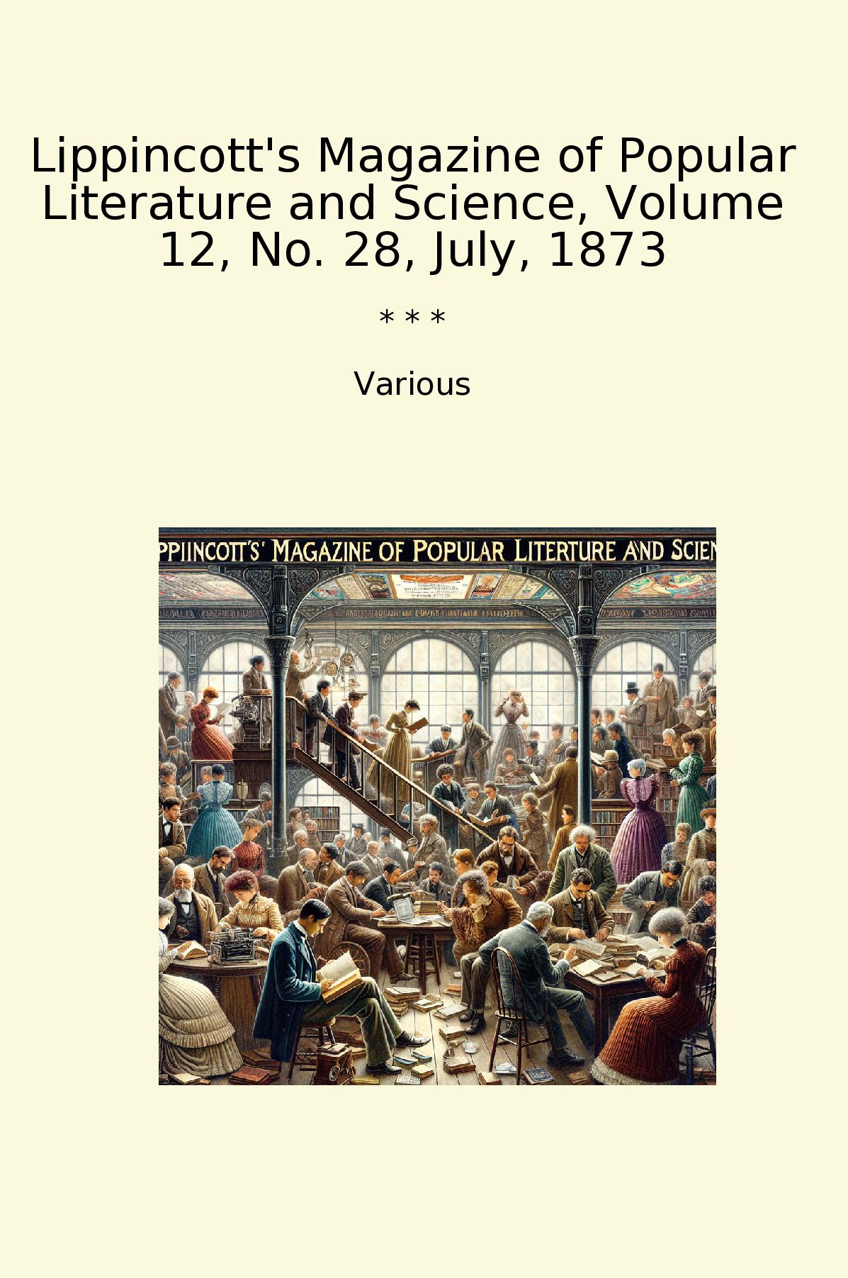 Lippincott's Magazine of Popular Literature and Science, Volume 12, No. 28, July, 1873