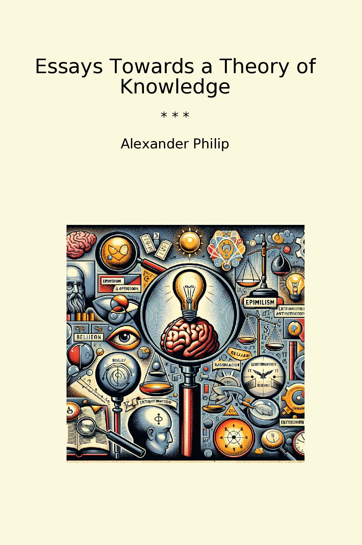 Essays Towards a Theory of Knowledge