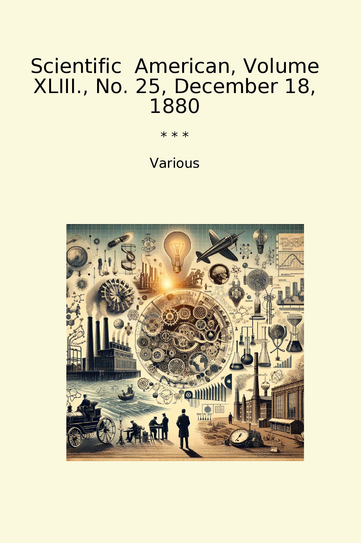 Scientific  American, Volume XLIII., No. 25, December 18, 1880