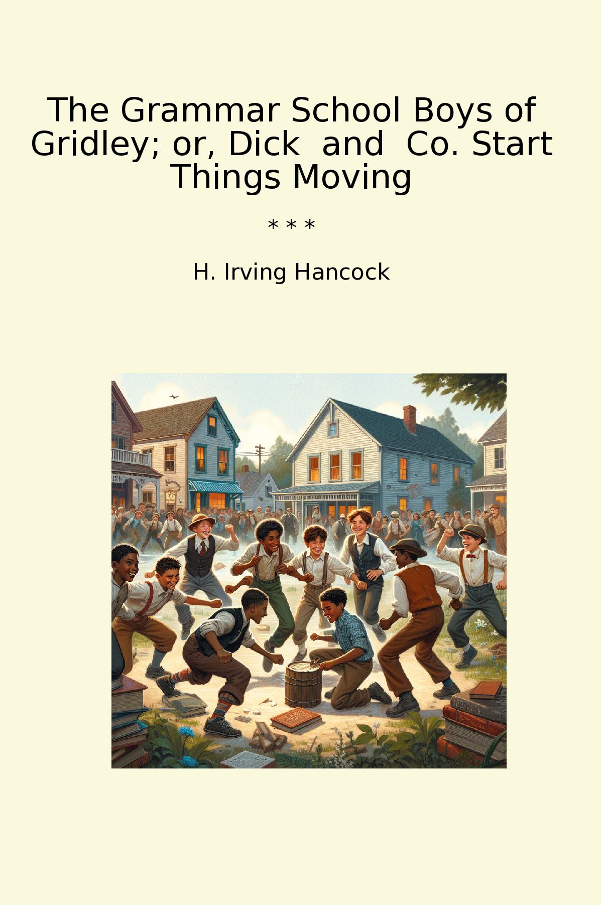 The Grammar School Boys of Gridley; or, Dick  and  Co. Start Things Moving