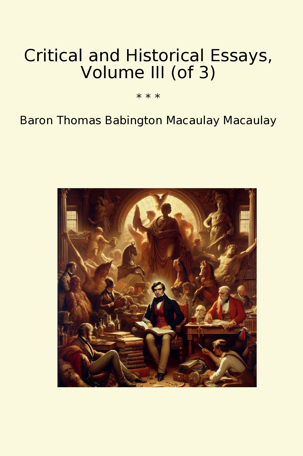 Critical and Historical Essays, Volume III (of 3)