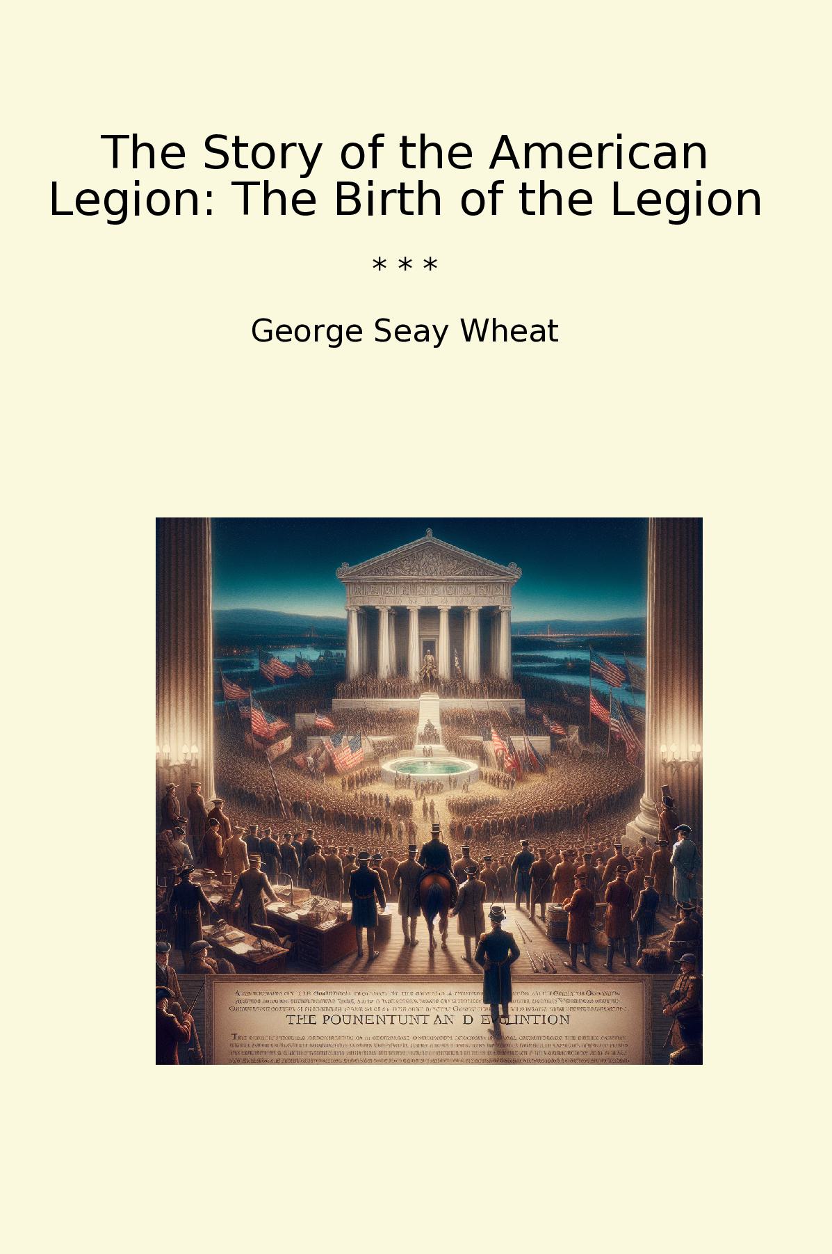 The Story of the American Legion: The Birth of the Legion