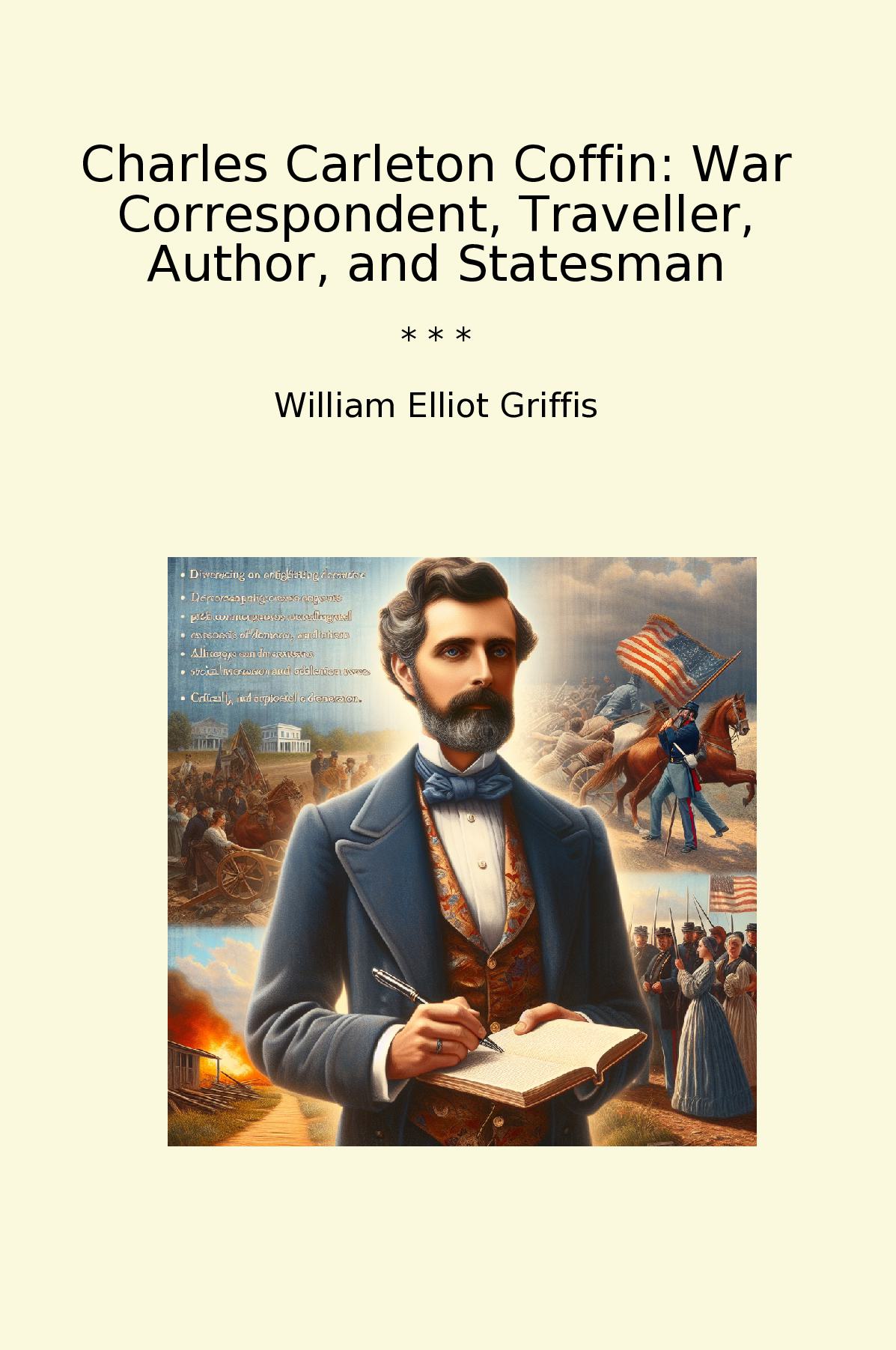 Charles Carleton Coffin: War Correspondent, Traveller, Author, and Statesman