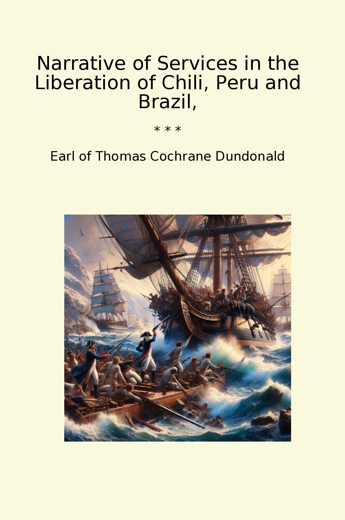 Narrative of Services in the Liberation of Chili, Peru and Brazil,