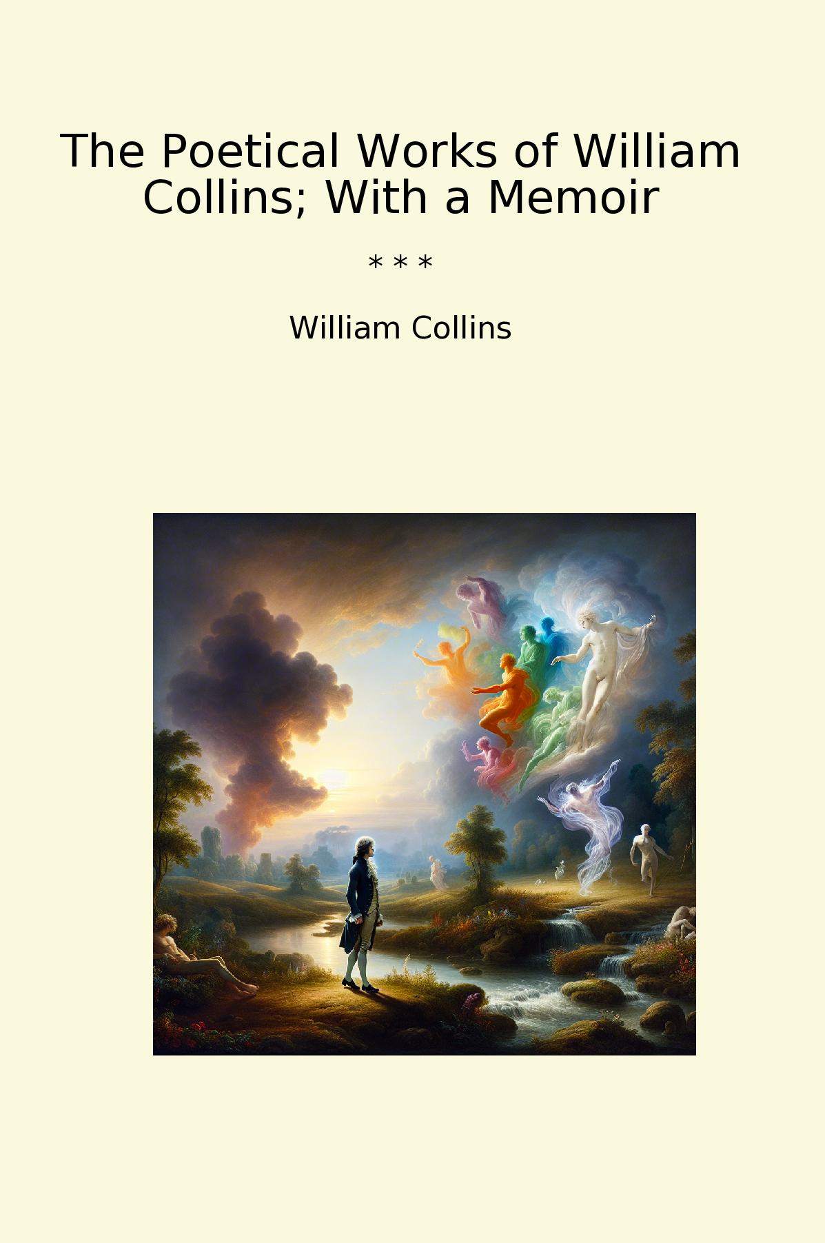 The Poetical Works of William Collins; With a Memoir