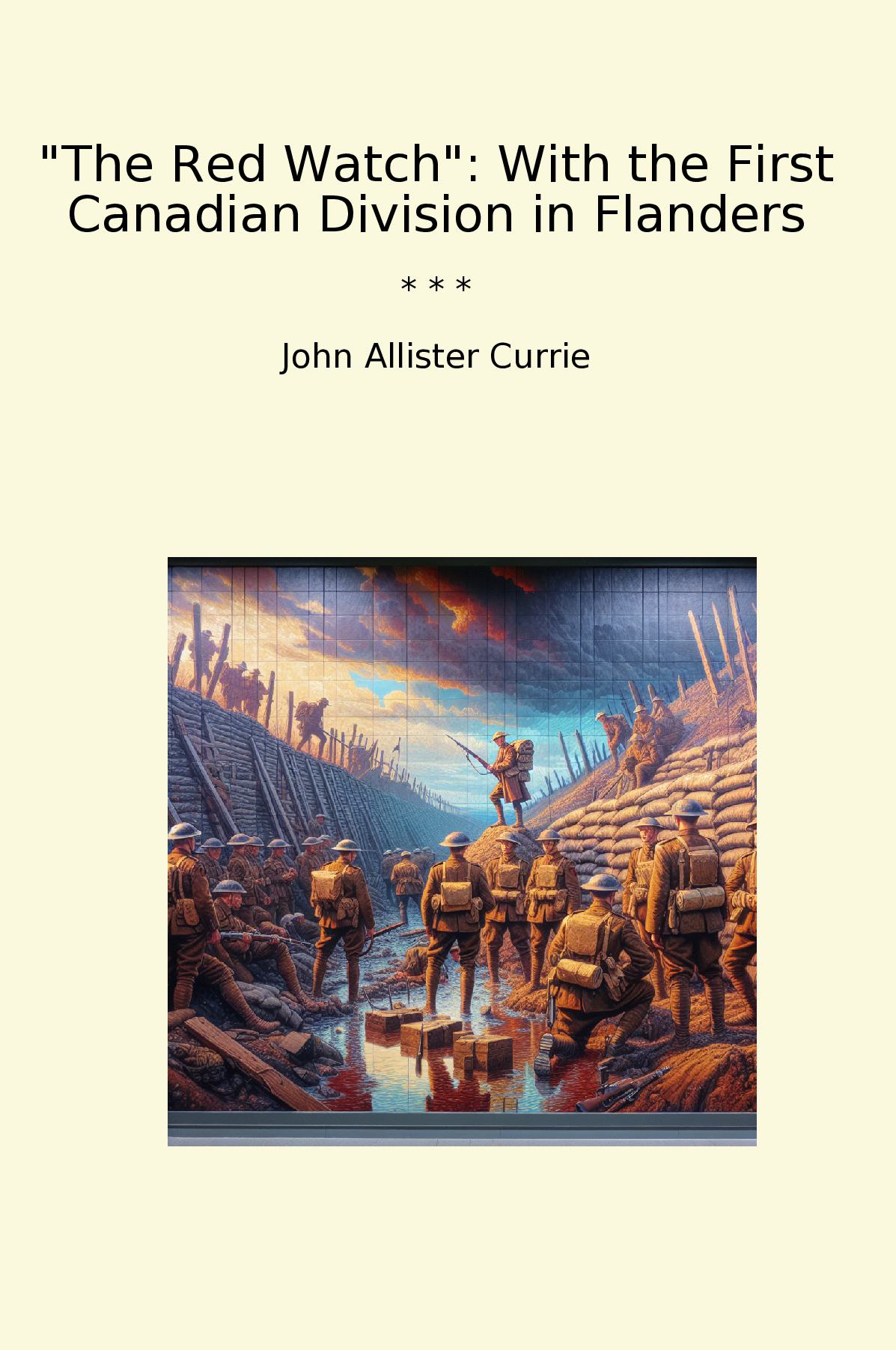 The Red Watch: With the First Canadian Division in Flanders