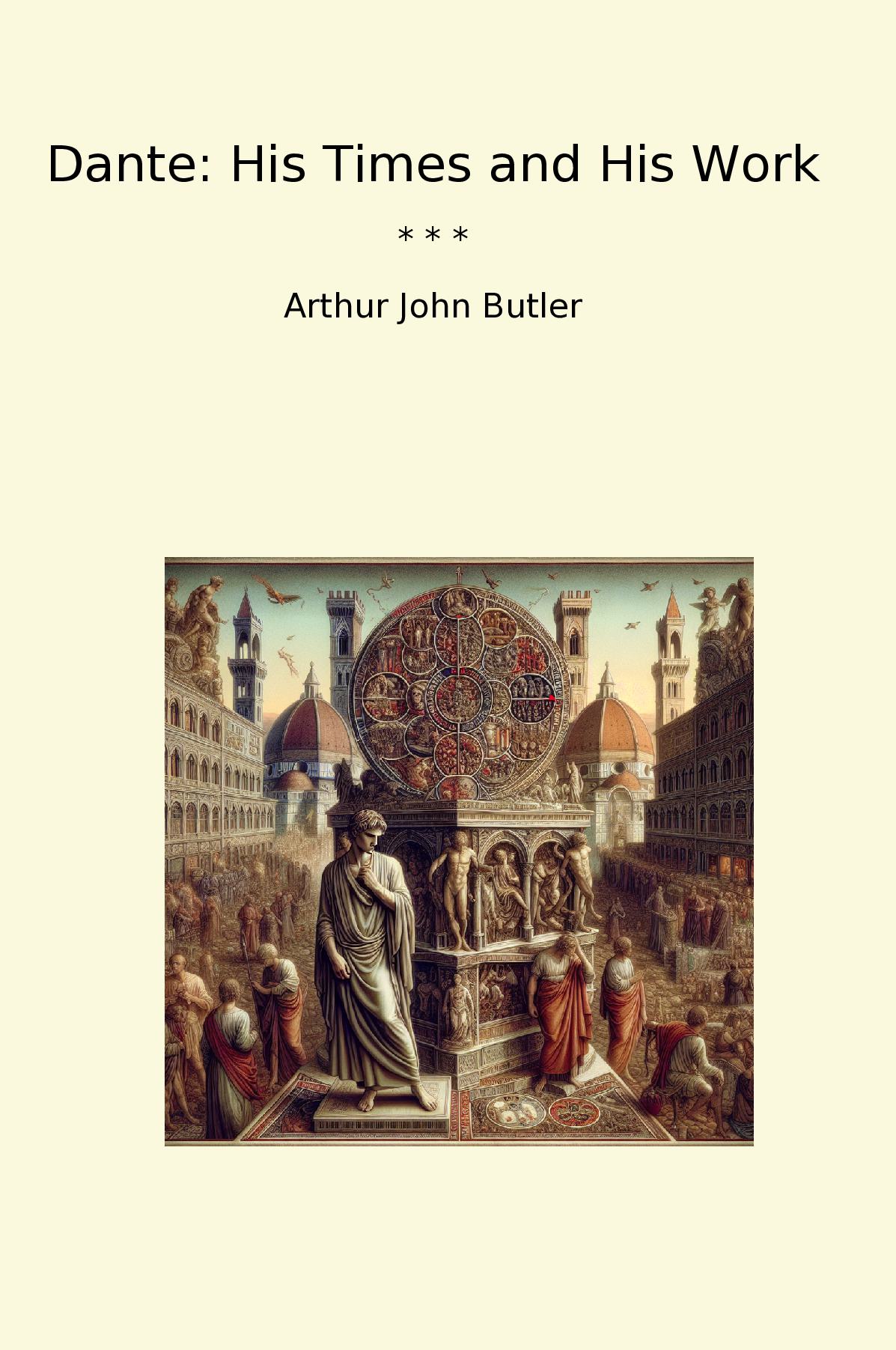 Dante: His Times and His Work