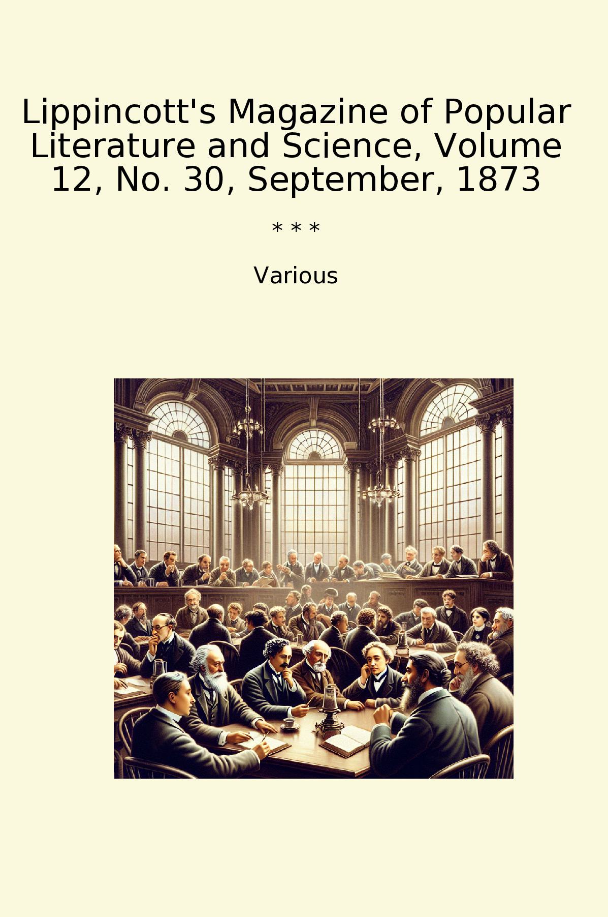 Lippincott's Magazine of Popular Literature and Science, Volume 12, No. 30, September, 1873