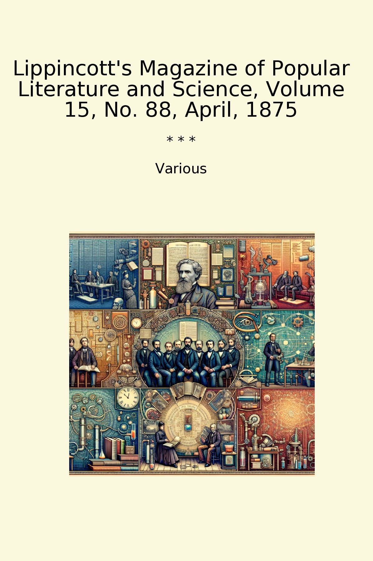 Lippincott's Magazine of Popular Literature and Science, Volume 15, No. 88, April, 1875