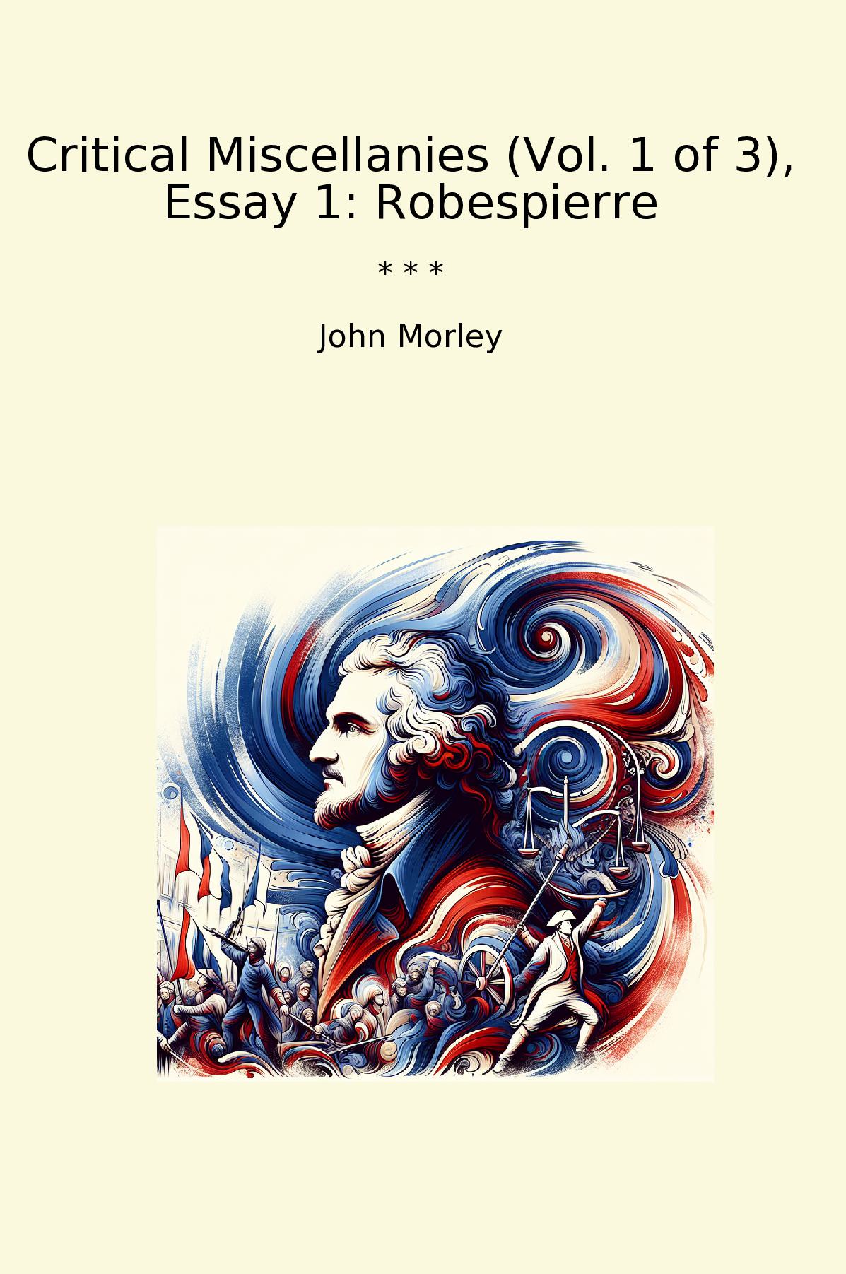 Critical Miscellanies (Vol. 1 of 3), Essay 1: Robespierre